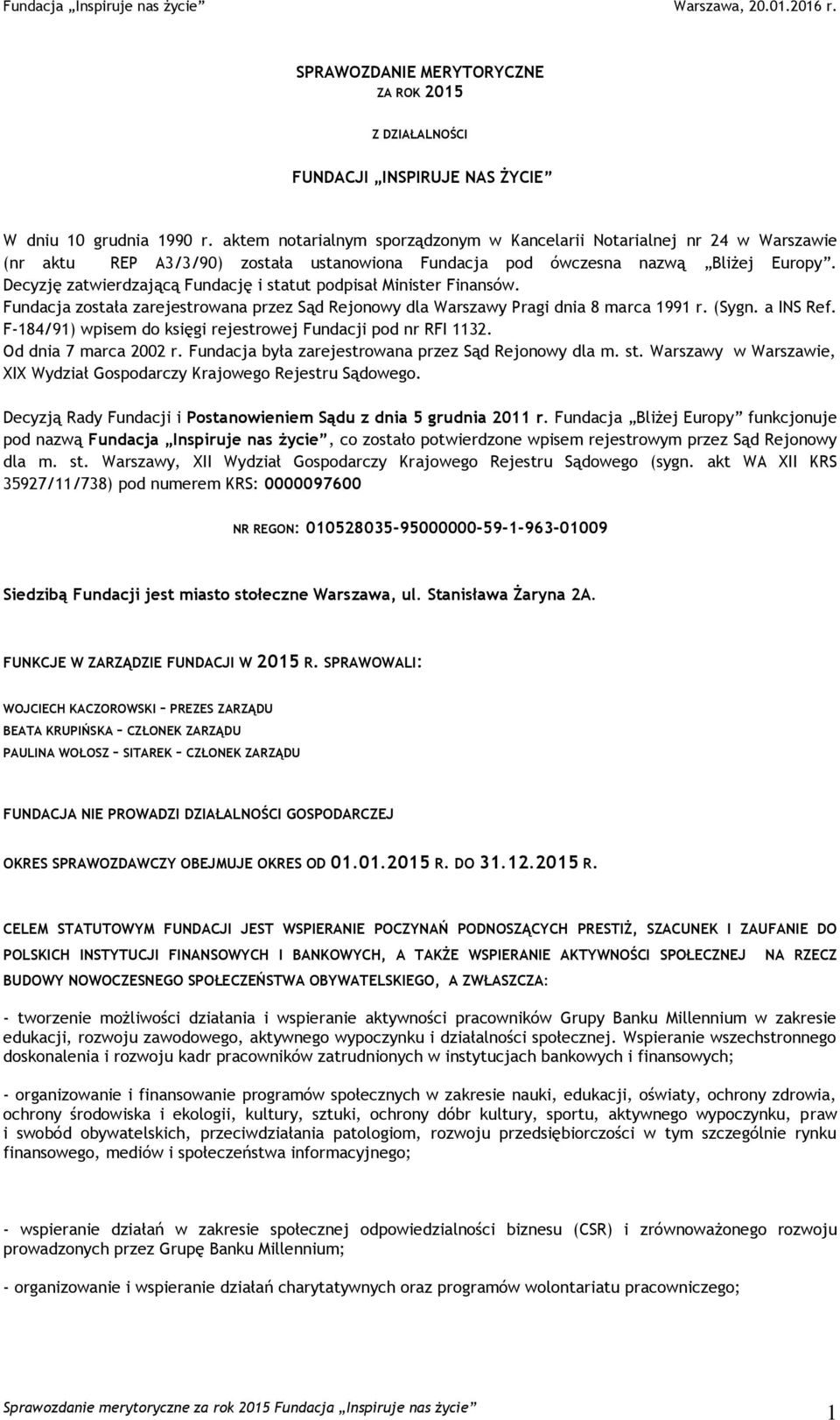 Decyzję zatwierdzającą Fundację i statut podpisał Minister Finansów. Fundacja została zarejestrowana przez Sąd Rejonowy dla Warszawy Pragi dnia 8 marca 1991 r. (Sygn. a INS Ref.