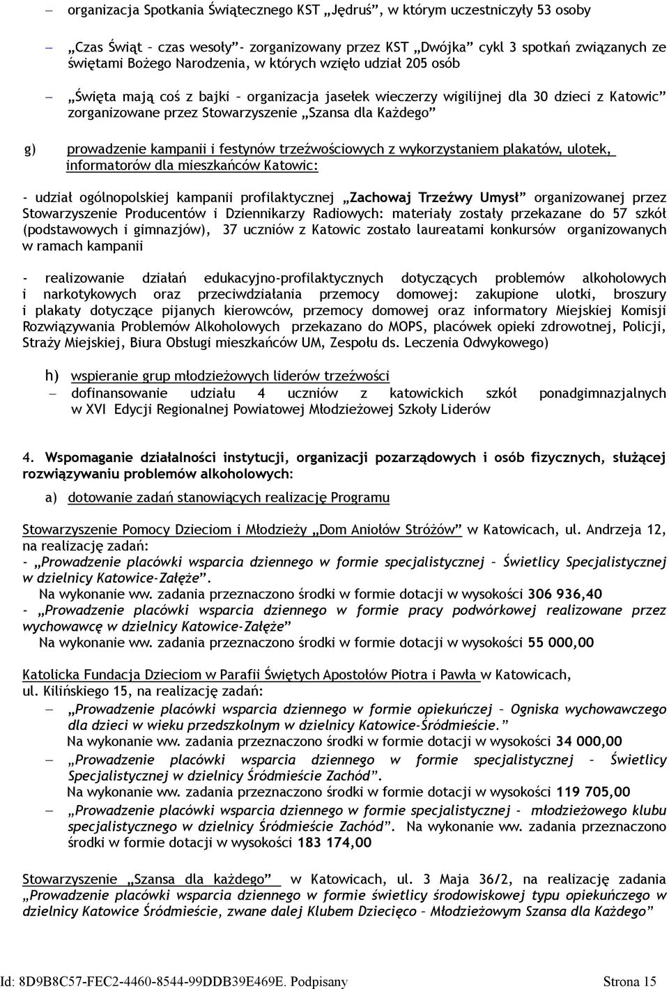 festynów trzeźwościowych z wykorzystaniem plakatów, ulotek, informatorów dla mieszkańców Katowic: - udział ogólnopolskiej kampanii profilaktycznej Zachowaj Trzeźwy Umysł organizowanej przez