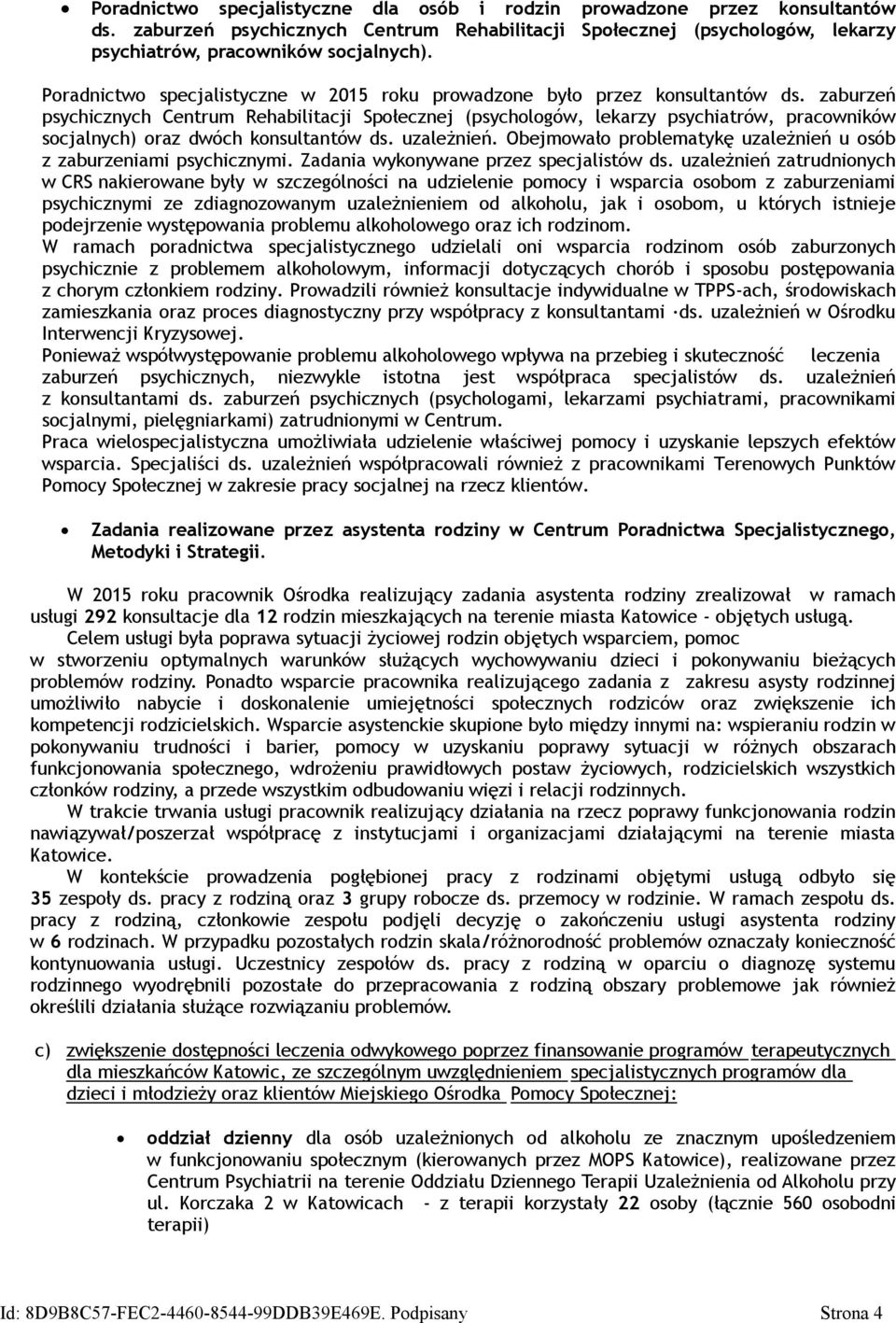 zaburzeń psychicznych Centrum Rehabilitacji Społecznej (psychologów, lekarzy psychiatrów, pracowników socjalnych) oraz dwóch konsultantów ds. uzależnień.