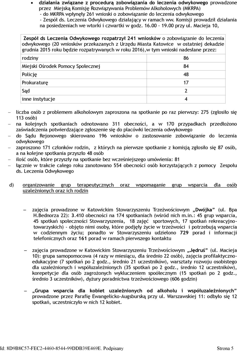 Macieja 10, Zespół ds Leczenia Odwykowego rozpatrzył 241 wniosków o zobowiązanie do leczenia odwykowego (20 wniosków przekazanych z Urzędu Miasta Katowice w ostatniej dekadzie grudnia 2015 roku