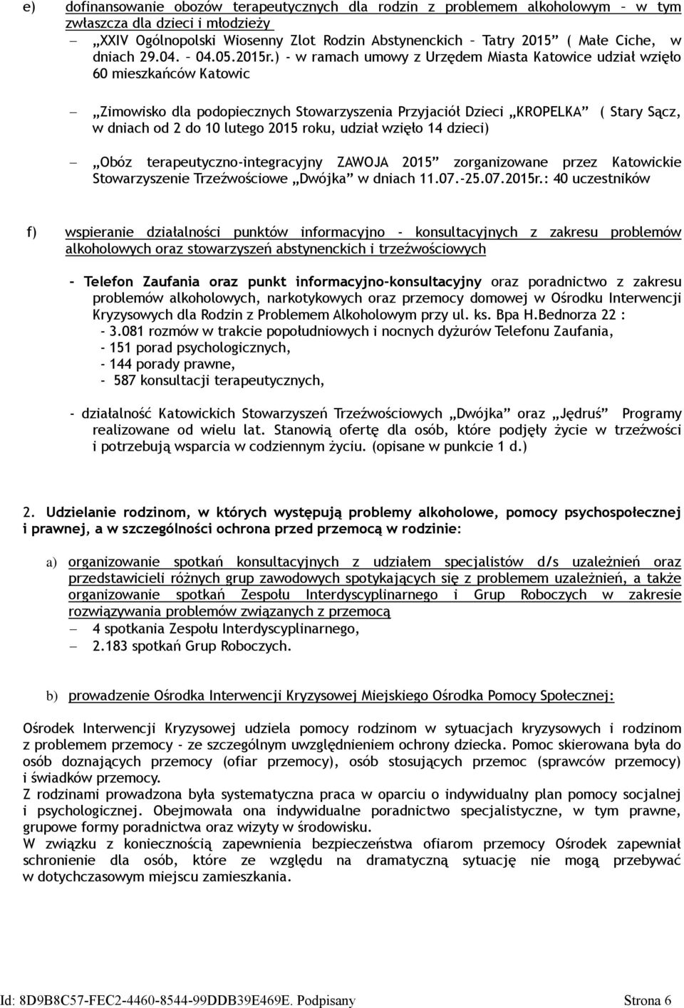 ) - w ramach umowy z Urzędem Miasta Katowice udział wzięło 60 mieszkańców Katowic Zimowisko dla podopiecznych Stowarzyszenia Przyjaciół Dzieci KROPELKA ( Stary Sącz, w dniach od 2 do 10 lutego 2015