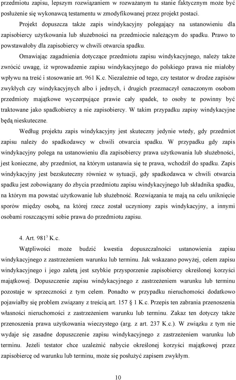 Prawo to powstawałoby dla zapisobiercy w chwili otwarcia spadku.