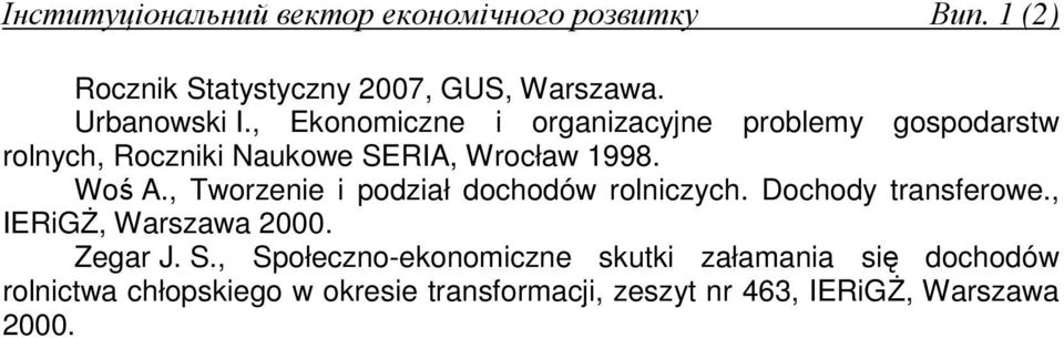 Woś A., Tworzenie i podział dochodów rolniczych. Dochody transferowe., IERiGś, Warszawa 2000.