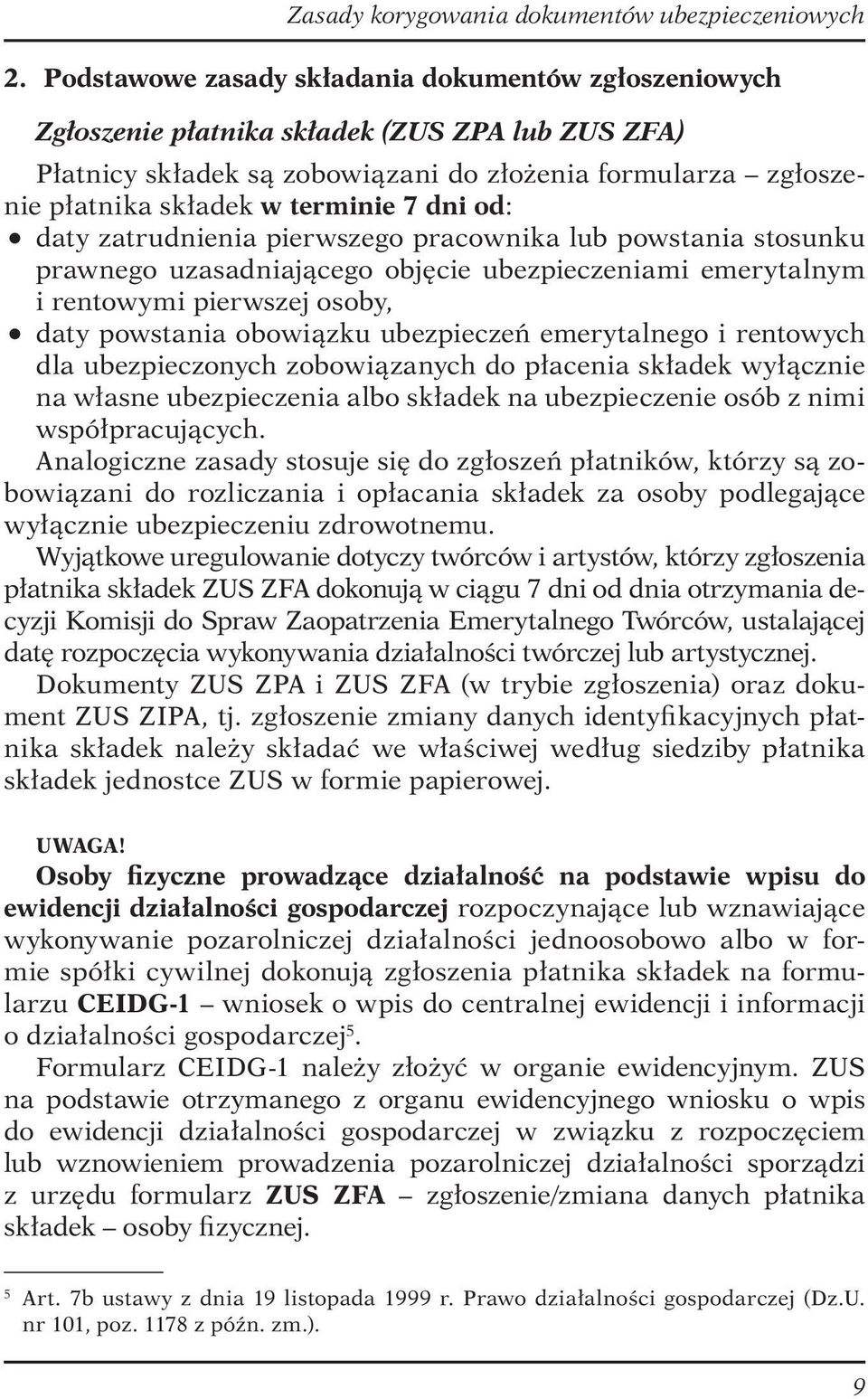 ubezpieczeń emerytalnego i rentowych dla ubezpieczonych zobowiązanych do płacenia składek wyłącznie na własne ubezpieczenia albo składek na ubezpieczenie osób z nimi współpracujących.