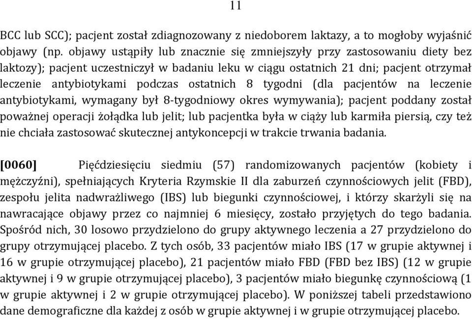 ostatnich 8 tygodni (dla pacjentów na leczenie antybiotykami, wymagany był 8 tygodniowy okres wymywania); pacjent poddany został poważnej operacji żołądka lub jelit; lub pacjentka była w ciąży lub