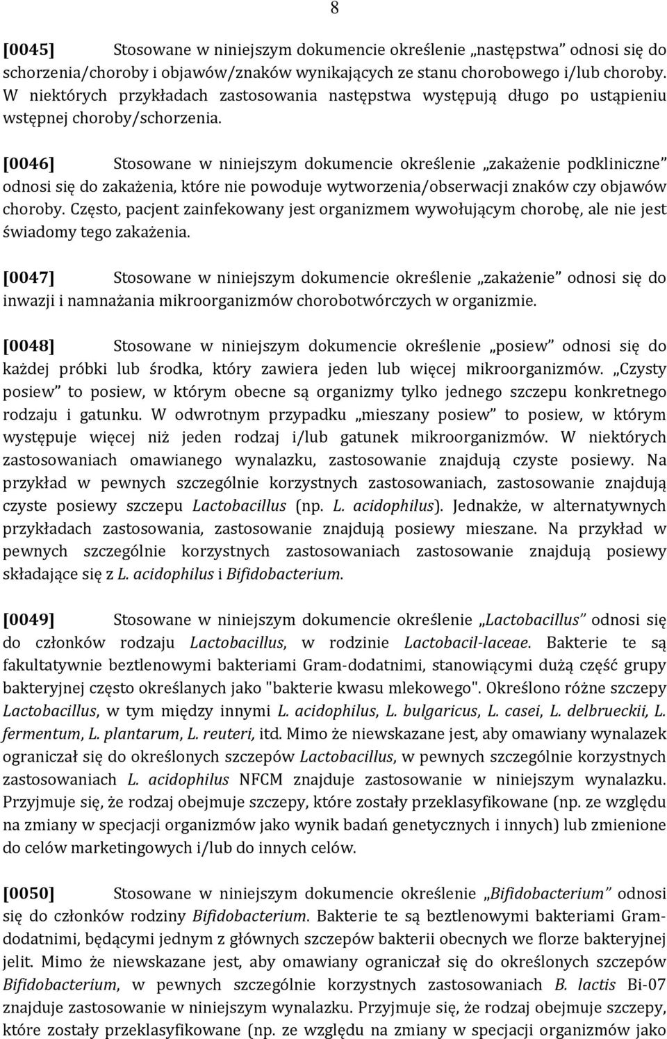 [0046] Stosowane w niniejszym dokumencie określenie zakażenie podkliniczne odnosi się do zakażenia, które nie powoduje wytworzenia/obserwacji znaków czy objawów choroby.