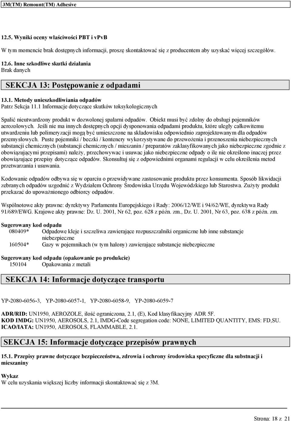 1 Informcje dotyczące stów tosyologicznych Splić nietrdzony prodt w dozwolonej splrni odpdów. Obiet msi być zdolny do obsłgi pojemniów erozolowych.