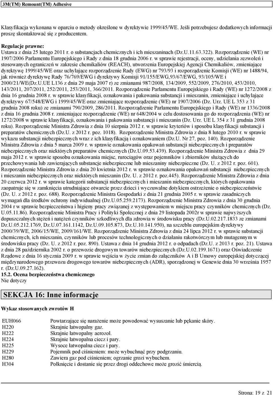 w sprwie rejestrcji, oceny, dzielni zezwoleń i stosonych ogrniczeń w zresie chemiliów (REACH), tworzeni Eropejsiej Agencji Chemiliów, zmienijące dyretywę 1999/45/WE orz chyljące rozporządzenie Rdy