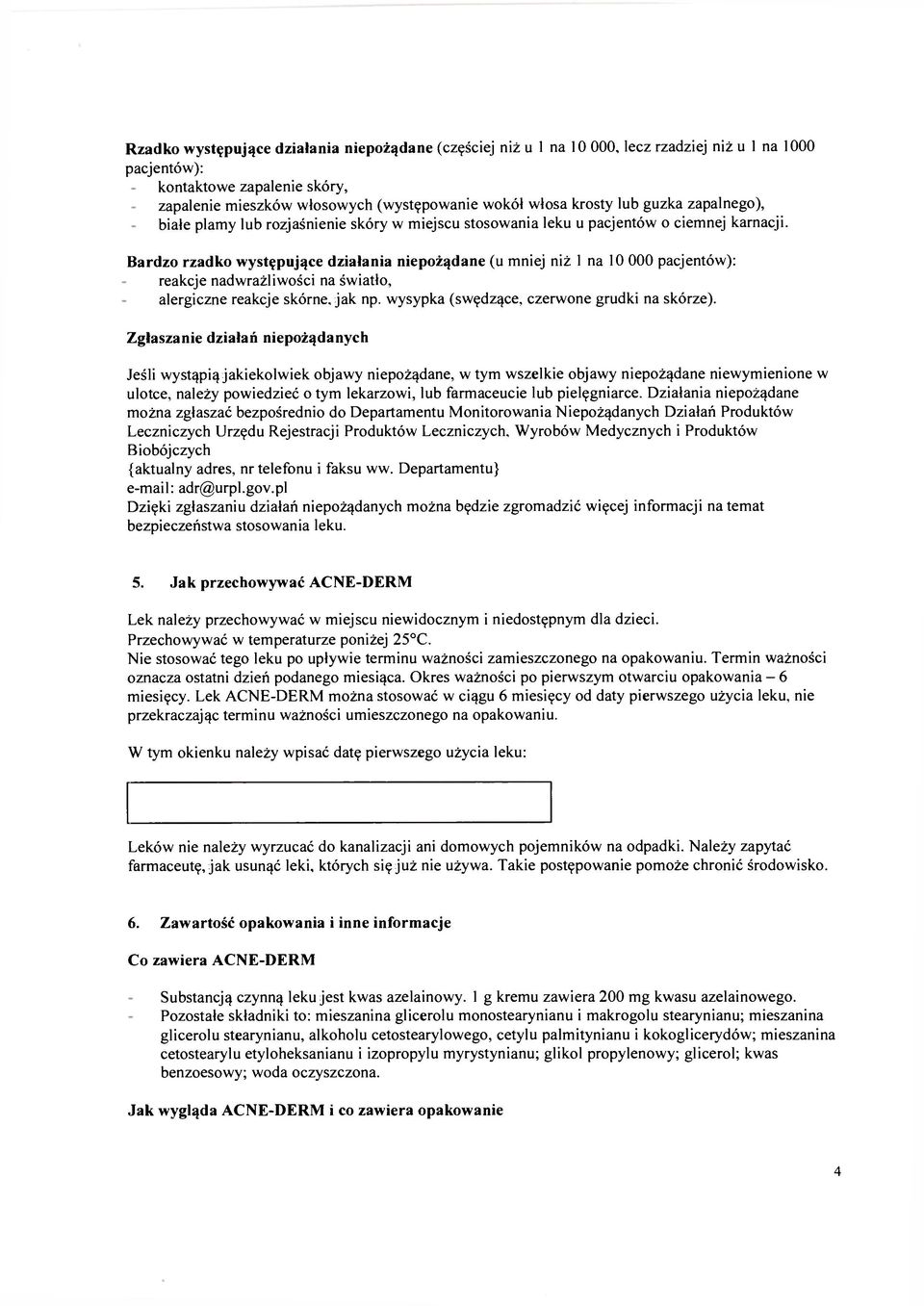 Bardzo rzadko występujące działania niepożądane (u mniej niż 1 na 10 000 pacjentów): reakcje nadwrażliwości na światło, alergiczne reakcje skórne, jak np.