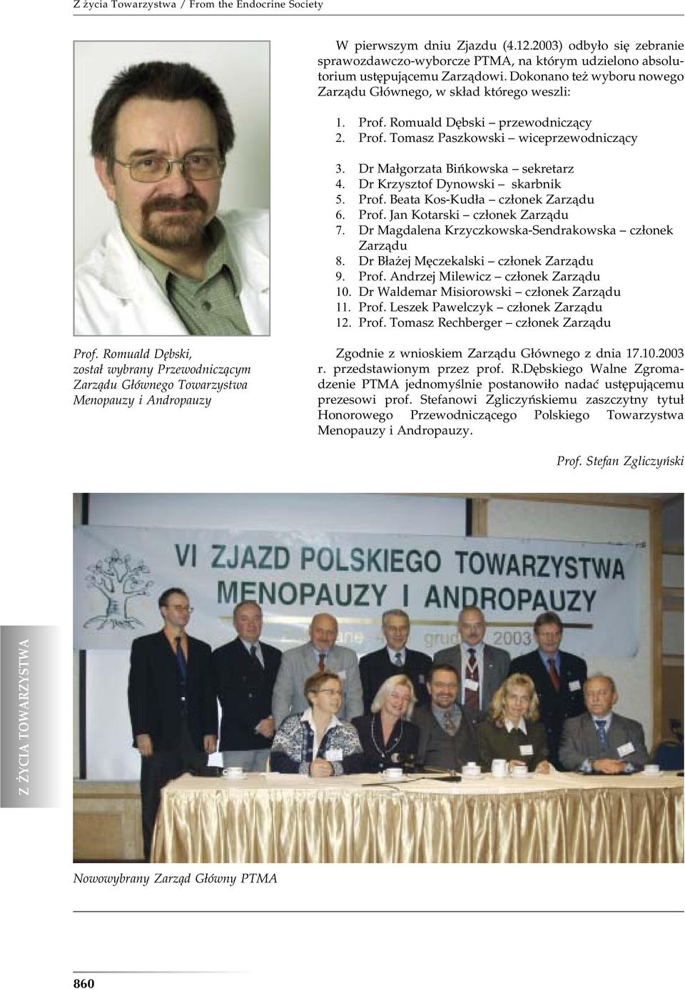 Dr Krzysztof Dynowski skarbnik 5. Prof. Beata Kos-Kudła członek Zarządu 6. Prof. Jan Kotarski członek Zarządu 7. Dr Magdalena Krzyczkowska-Sendrakowska członek Zarządu 8.