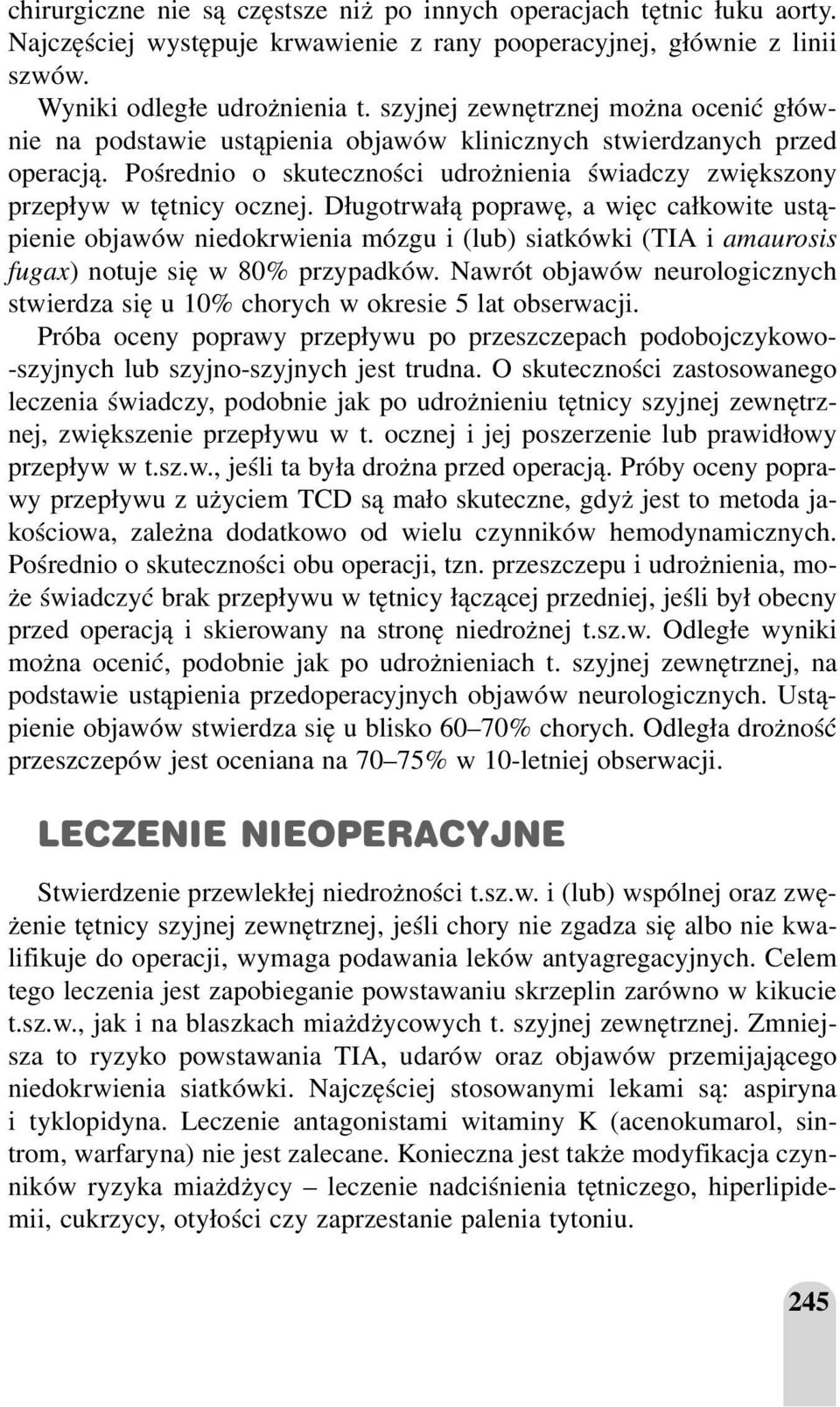 Długotrwałą poprawę, a więc całkowite ustąpienie objawów niedokrwienia mózgu i (lub) siatkówki (TIA i amaurosis fugax) notuje się w 80% przypadków.