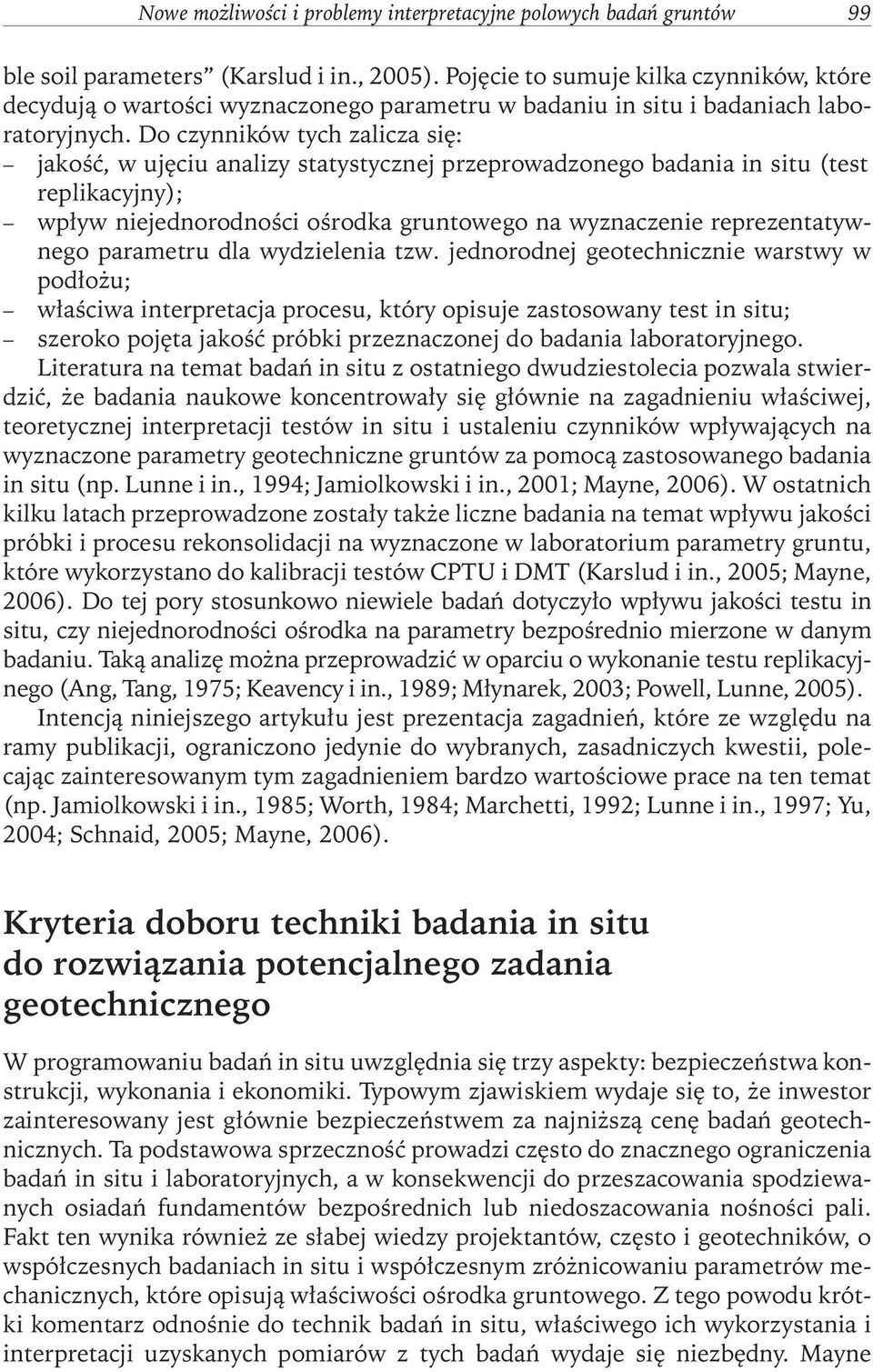 Do czynników tych zalicza się: jakość, w ujęciu analizy statystycznej przeprowadzonego badania in situ (test replikacyjny); wpływ niejednorodności ośrodka gruntowego na wyznaczenie reprezentatywnego