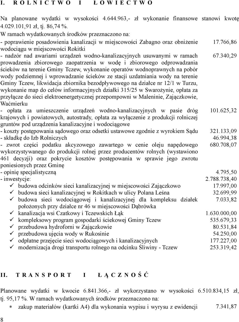 766,86 wodociągu w miejscowości Rokitki - nadzór nad awariami urządzeń wodno-kanalizacyjnych usuwanymi w ramach 67.
