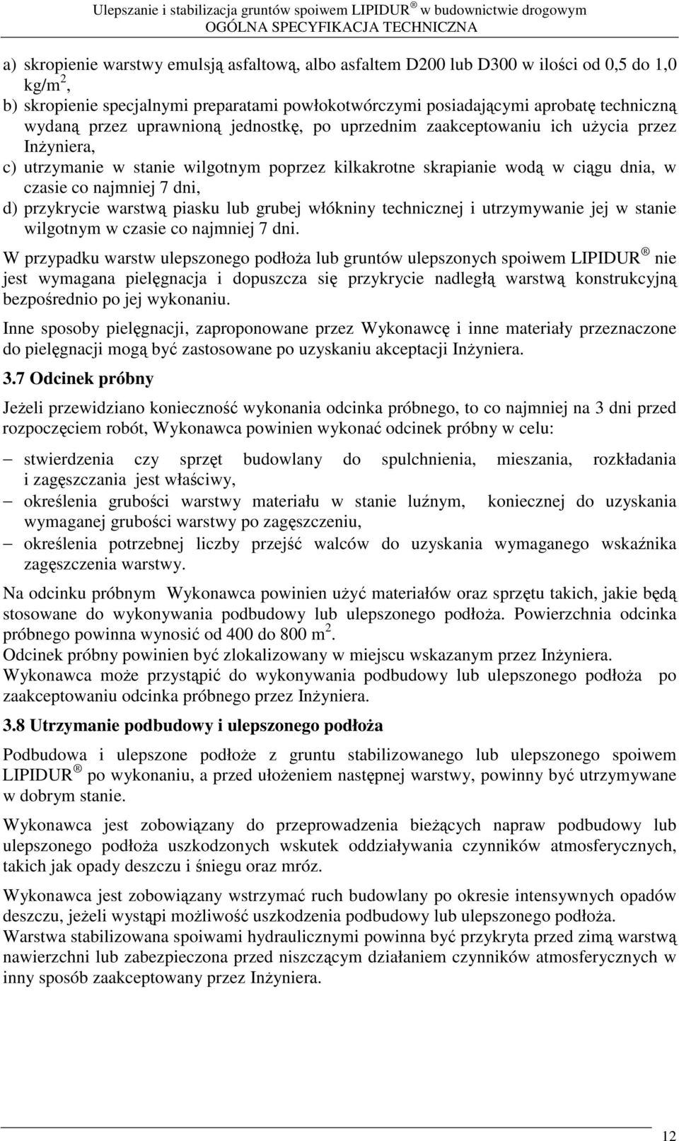 warstw piasku lub grubej włókniny technicznej i utrzymywanie jej w stanie wilgotnym w czasie co najmniej 7 dni.