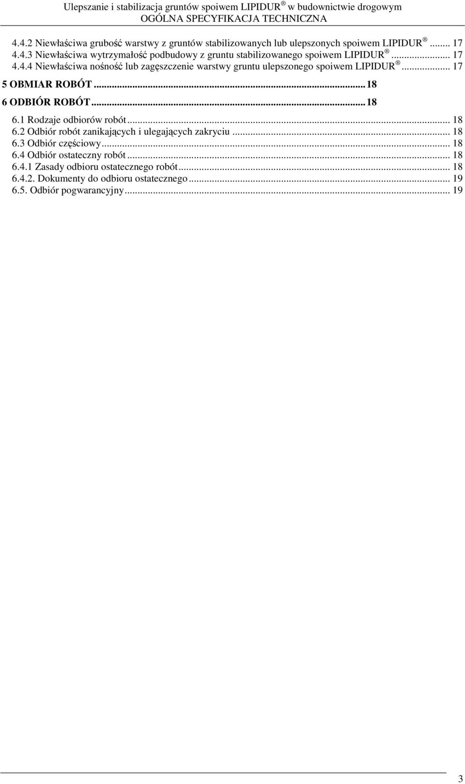 .. 18 6.2 Odbiór robót zanikajcych i ulegajcych zakryciu... 18 6.3 Odbiór czciowy... 18 6.4 Odbiór ostateczny robót... 18 6.4.1 Zasady odbioru ostatecznego robót.