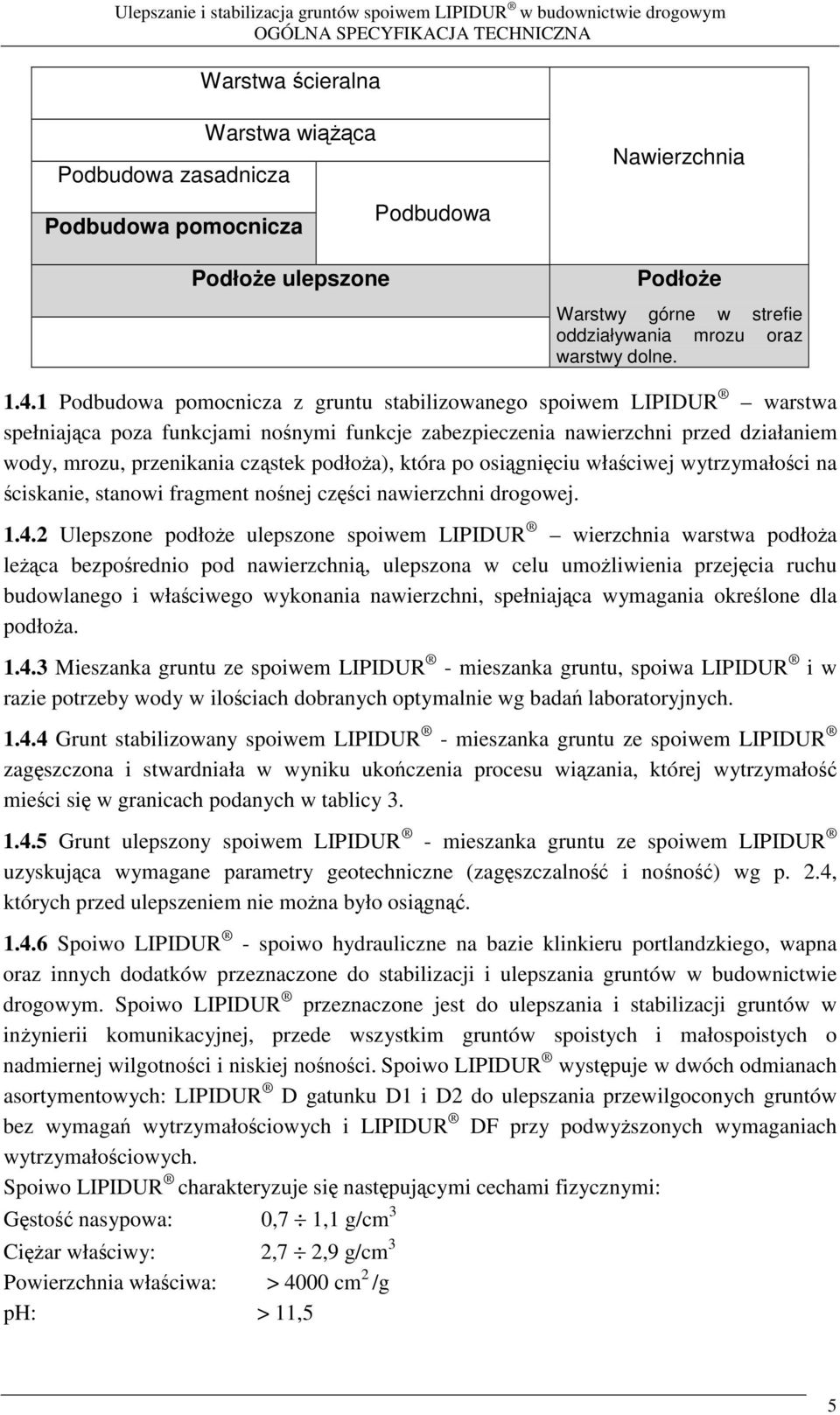 która po osigniciu właciwej wytrzymałoci na ciskanie, stanowi fragment nonej czci nawierzchni drogowej. 1.4.