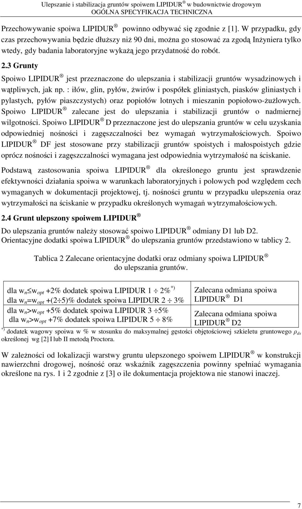 3 Grunty Spoiwo LIPIDUR jest przeznaczone do ulepszania i stabilizacji gruntów wysadzinowych i wtpliwych, jak np.