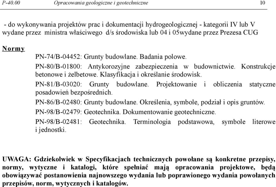 Klasyfikacja i określanie środowisk. PN-81/B-03020: Grunty budowlane. Projektowanie i obliczenia statyczne posadowień bezpośrednich. PN-86/B-02480: Grunty budowlane.