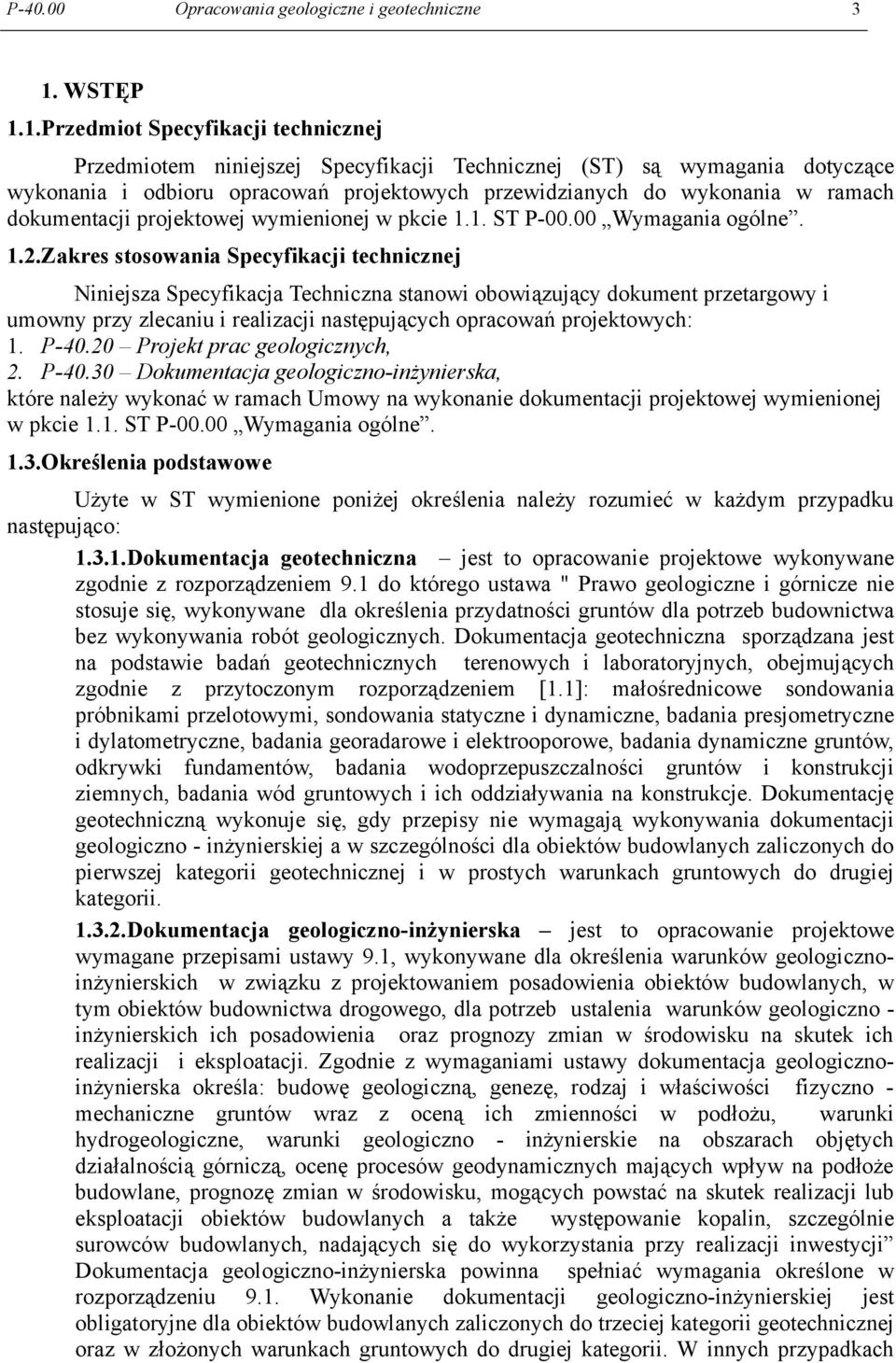 1.Przedmiot Specyfikacji technicznej Przedmiotem niniejszej Specyfikacji Technicznej (ST) są wymagania dotyczące wykonania i odbioru opracowań projektowych przewidzianych do wykonania w ramach