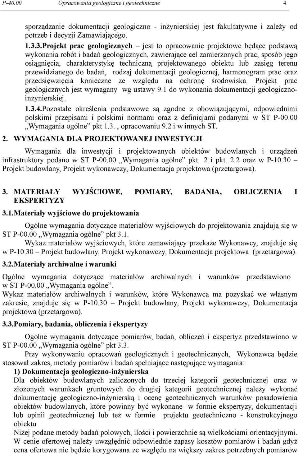 techniczną projektowanego obiektu lub zasięg terenu przewidzianego do badań, rodzaj dokumentacji geologicznej, harmonogram prac oraz przedsięwzięcia konieczne ze względu na ochronę środowiska.