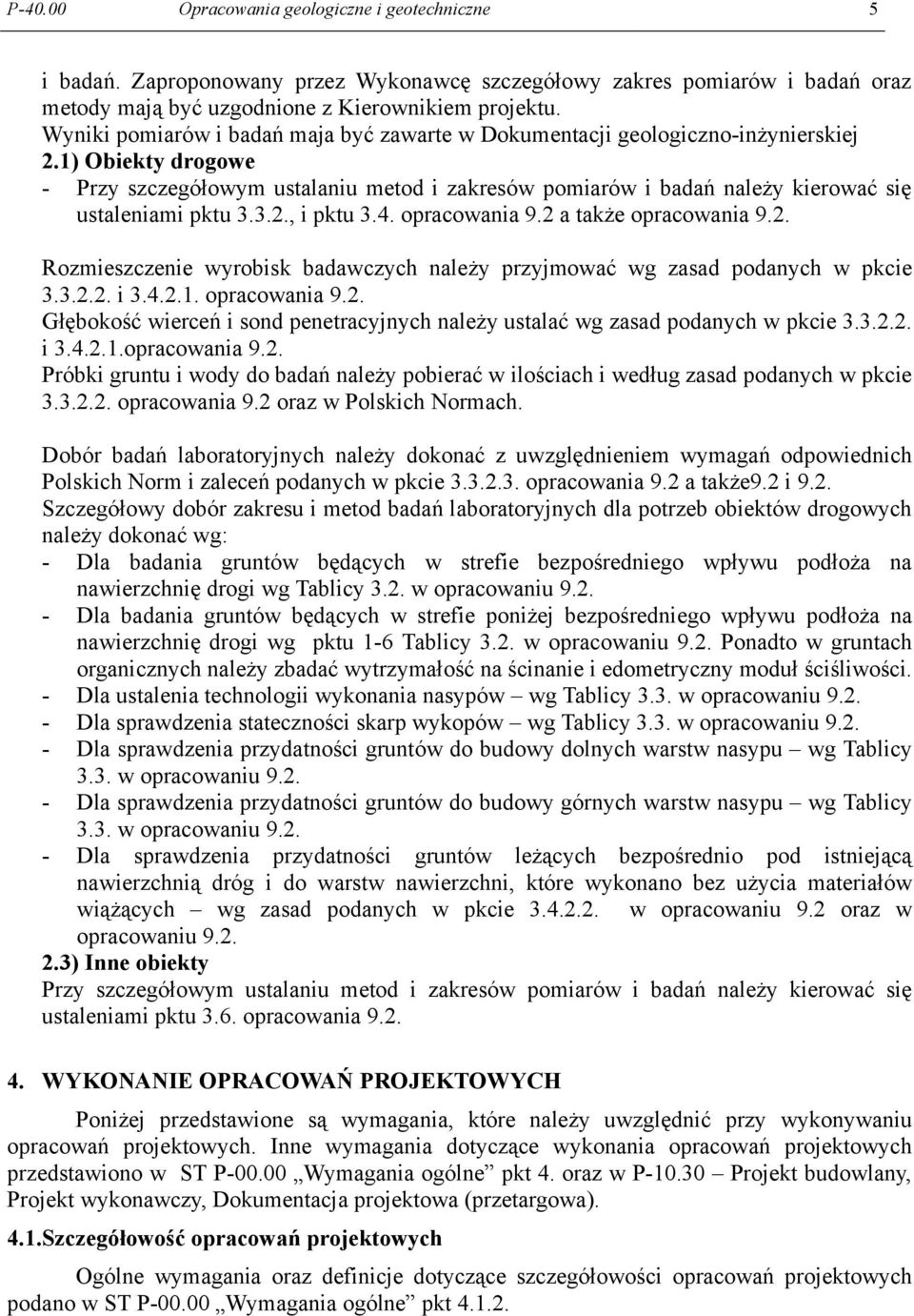 1) Obiekty drogowe - Przy szczegółowym ustalaniu metod i zakresów pomiarów i badań należy kierować się ustaleniami pktu 3.3.2.