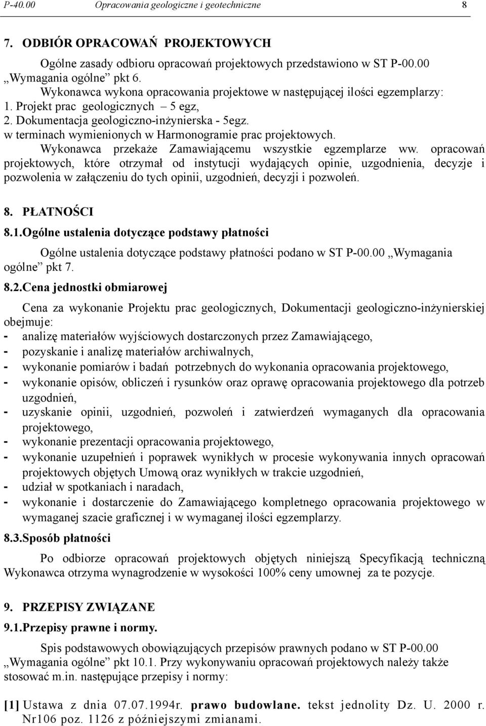 w terminach wymienionych w Harmonogramie prac projektowych. Wykonawca przekaże Zamawiającemu wszystkie egzemplarze ww.