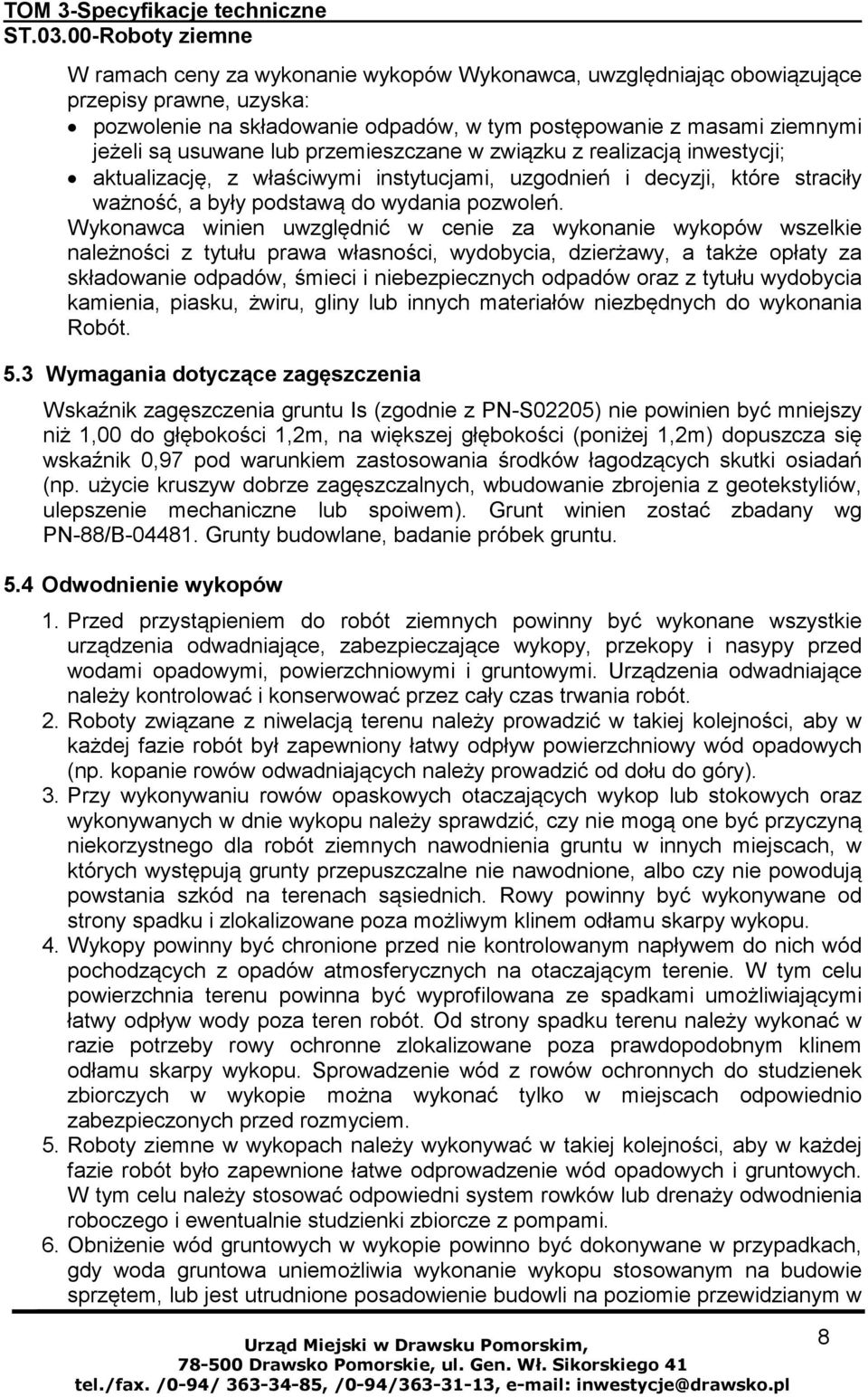 Wykonawca winien uwzględnić w cenie za wykonanie wykopów wszelkie należności z tytułu prawa własności, wydobycia, dzierżawy, a także opłaty za składowanie odpadów, śmieci i niebezpiecznych odpadów
