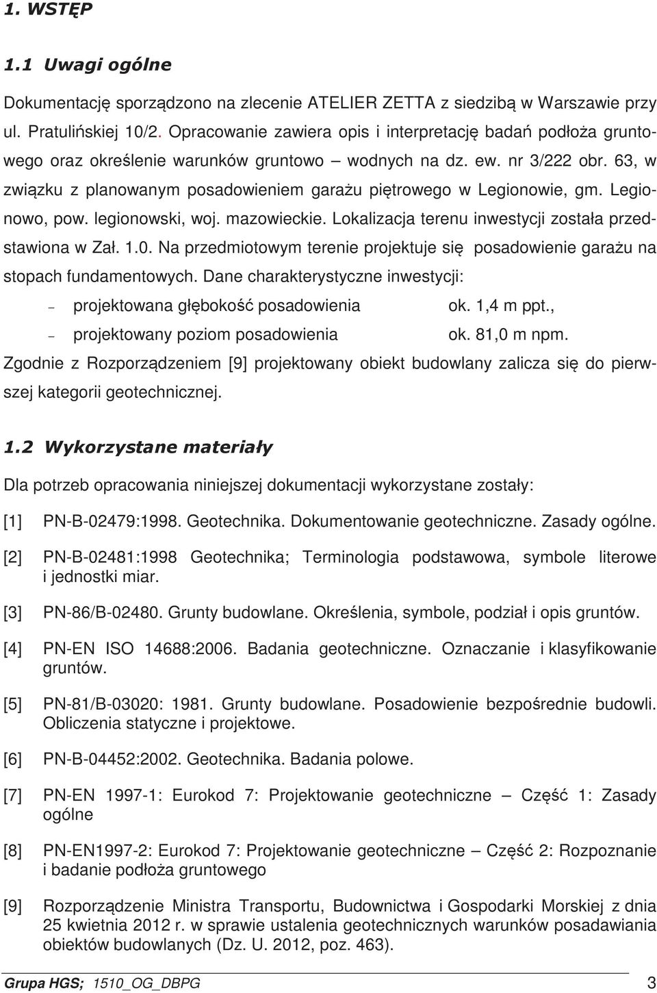 63, w zwizku z planowanym posadowieniem garau pitrowego w Legionowie, gm. Legionowo, pow. legionowski, woj. mazowieckie. Lokalizacja terenu inwestycji została przedstawiona w Zał. 1.0.