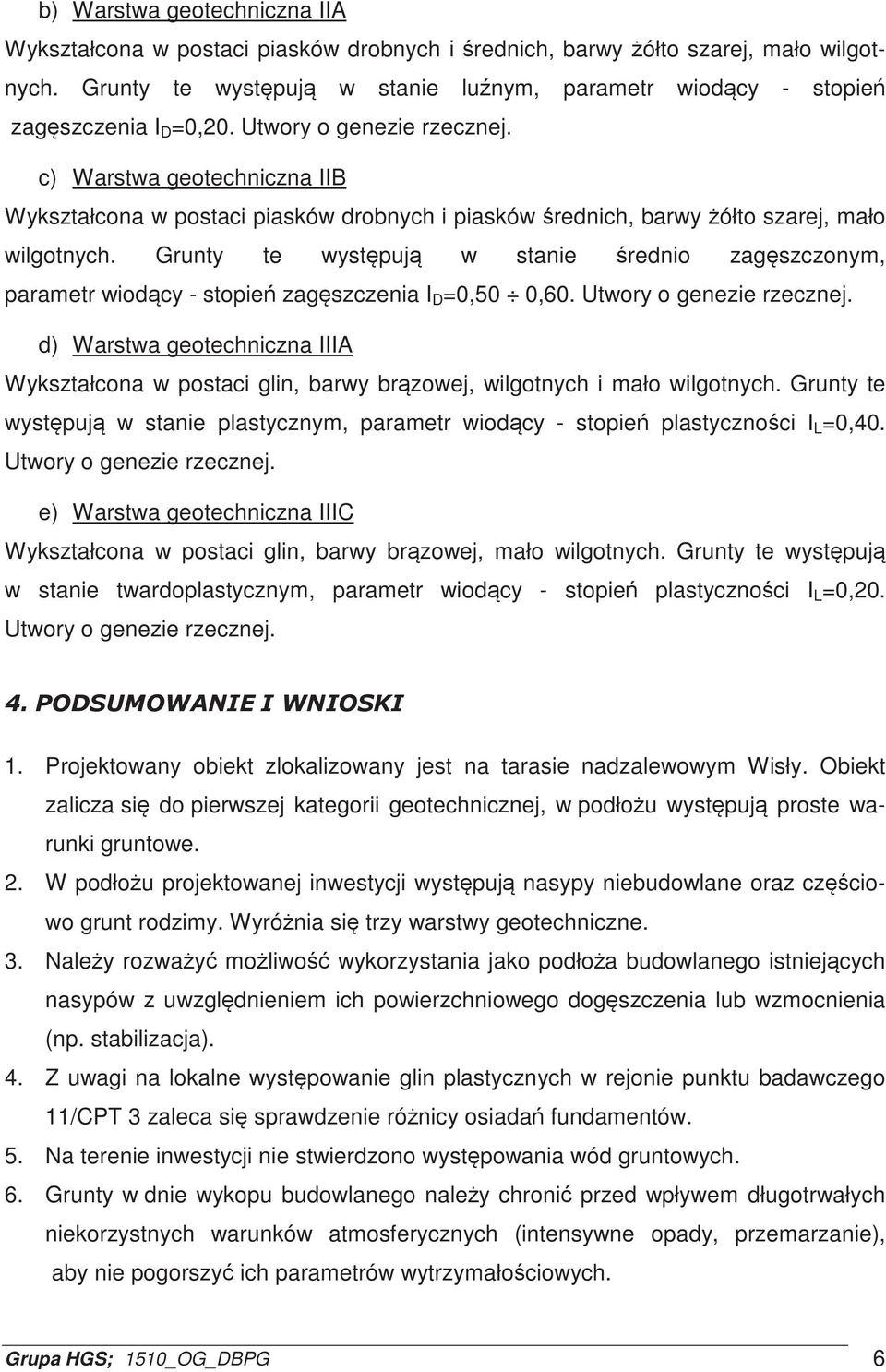 Grunty te wystpuj w stanie rednio zagszczonym, parametr wiodcy - stopie zagszczenia I D =0,50 0,60. Utwory o genezie rzecznej.