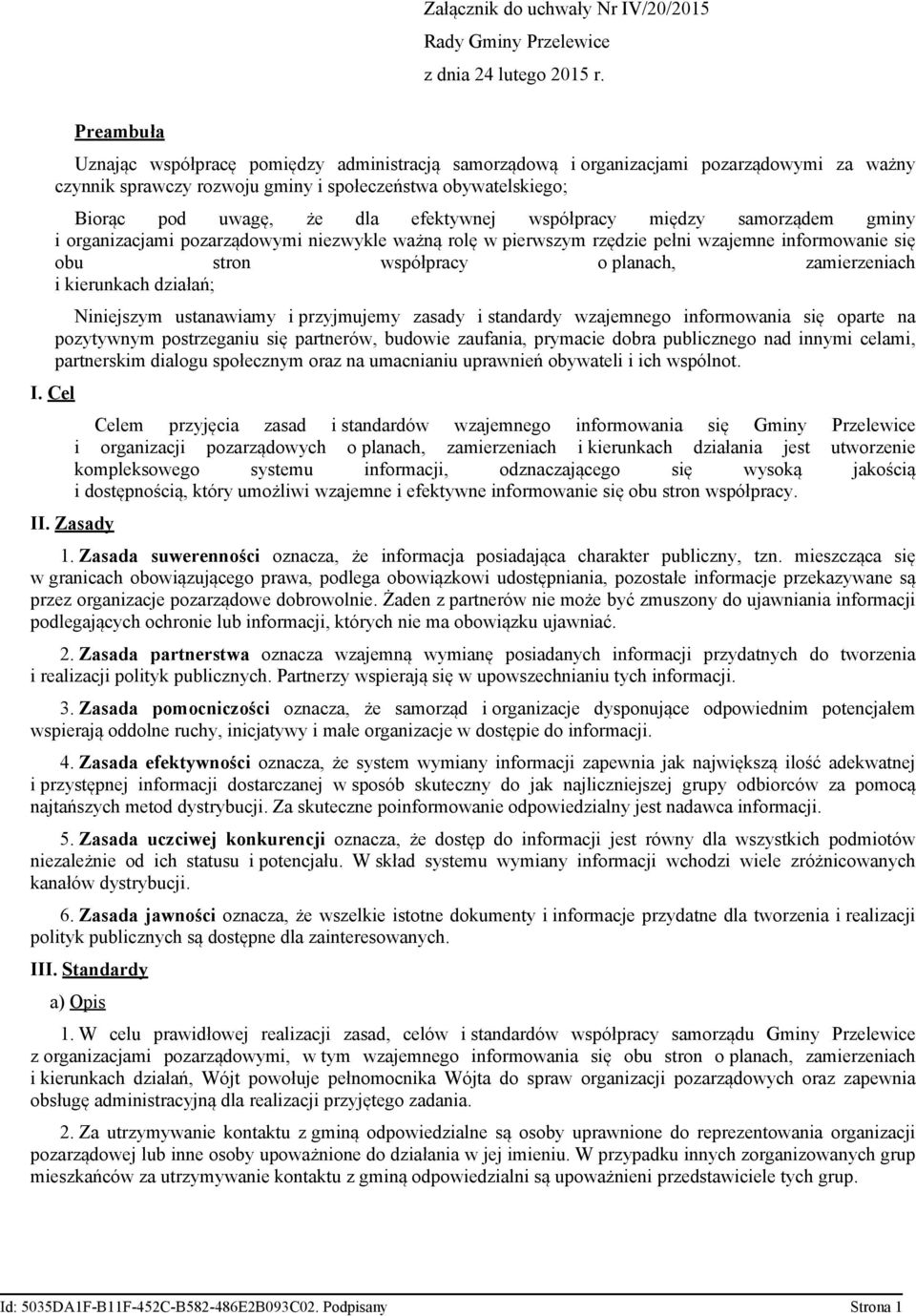 efektywnej współpracy między samorządem gminy i organizacjami pozarządowymi niezwykle ważną rolę w pierwszym rzędzie pełni wzajemne informowanie się obu stron współpracy o planach, zamierzeniach i