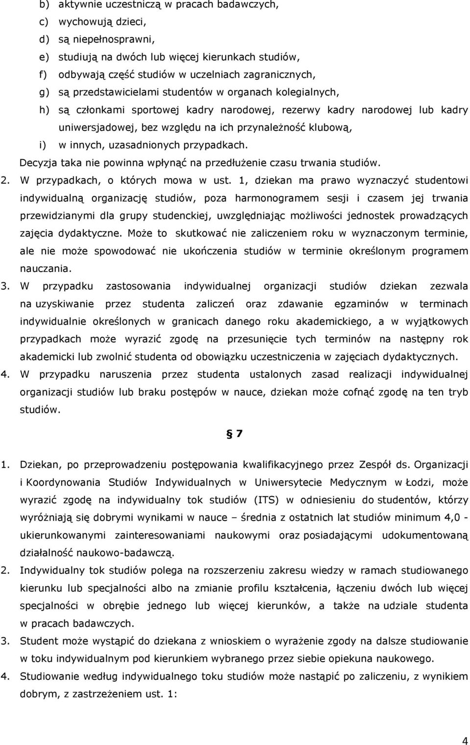 innych, uzasadnionych przypadkach. Decyzja taka nie powinna wpłynąć na przedłużenie czasu trwania studiów. 2. W przypadkach, o których mowa w ust.