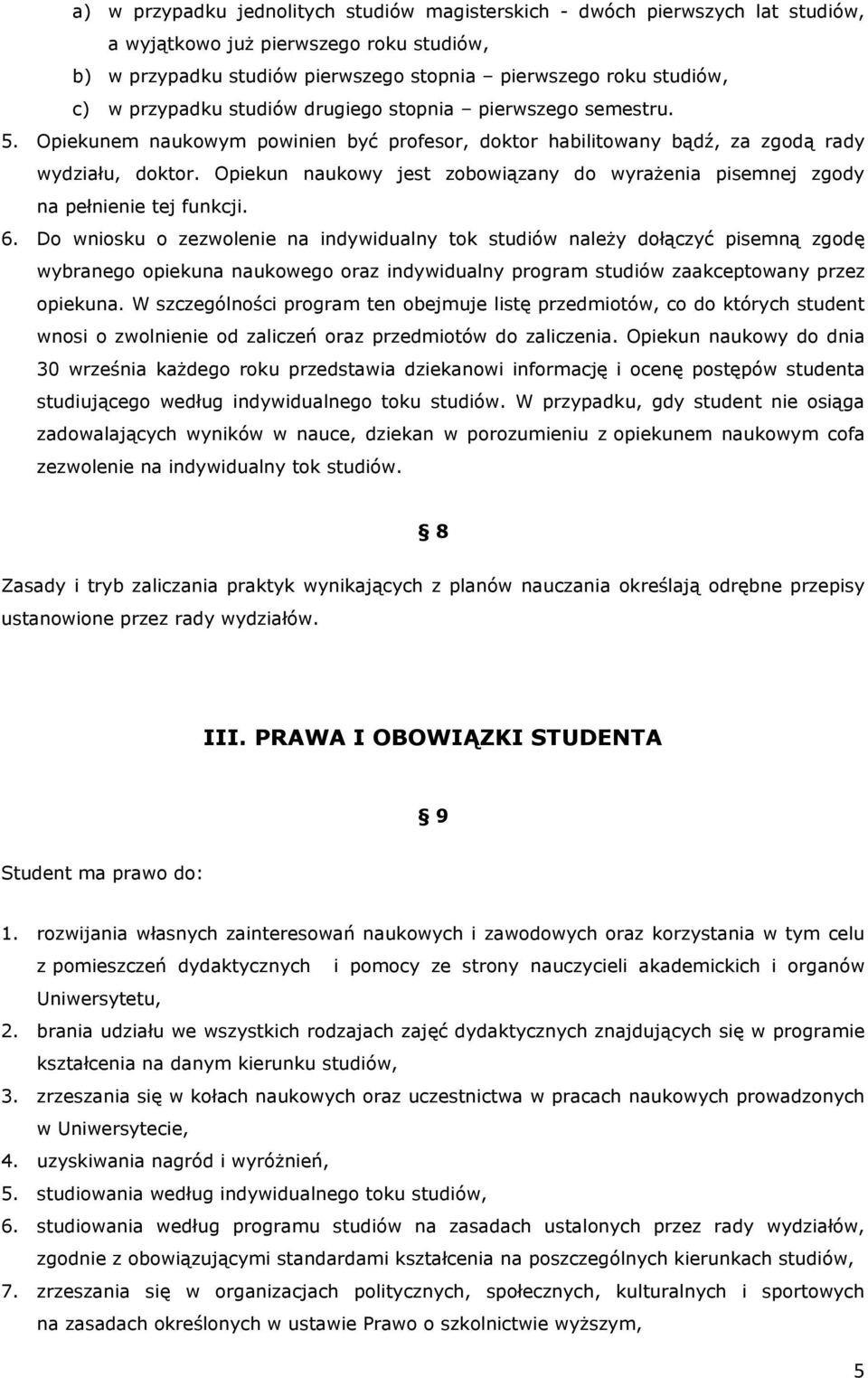 Opiekun naukowy jest zobowiązany do wyrażenia pisemnej zgody na pełnienie tej funkcji. 6.