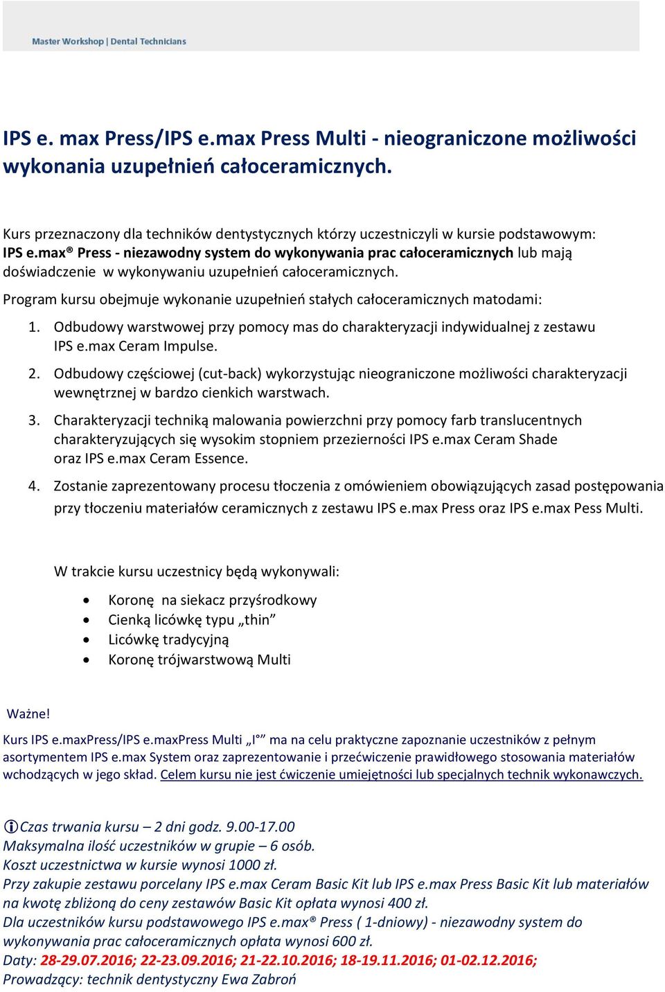 max Press - niezawodny system do wykonywania prac całoceramicznych lub mają doświadczenie w wykonywaniu uzupełnień całoceramicznych.