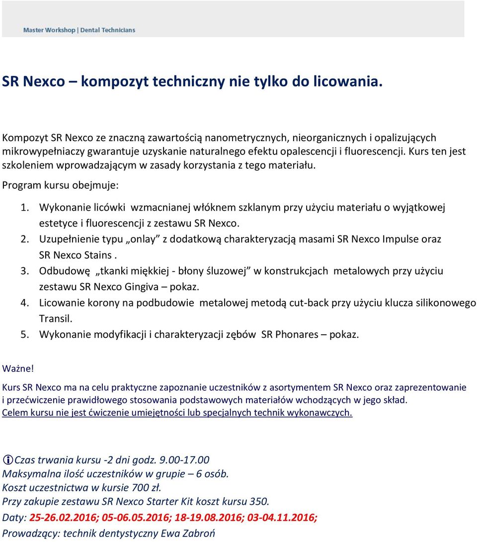 Kurs ten jest szkoleniem wprowadzającym w zasady korzystania z tego materiału. Program kursu obejmuje: 1.