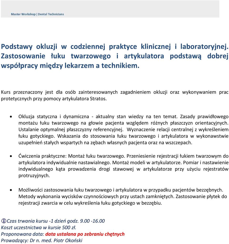 Okluzja statyczna i dynamiczna - aktualny stan wiedzy na ten temat. Zasady prawidłowego montażu łuku twarzowego na głowie pacjenta względem różnych płaszczyzn orientacyjnych.