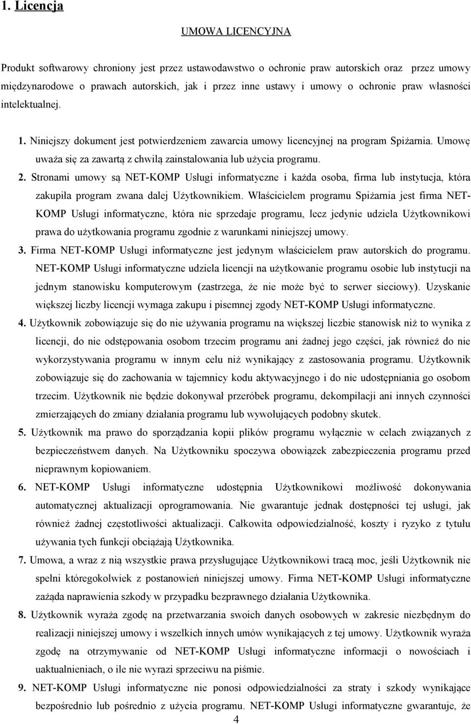Umowę uważa się za zawartą z chwilą zainstalowania lub użycia programu. 2.