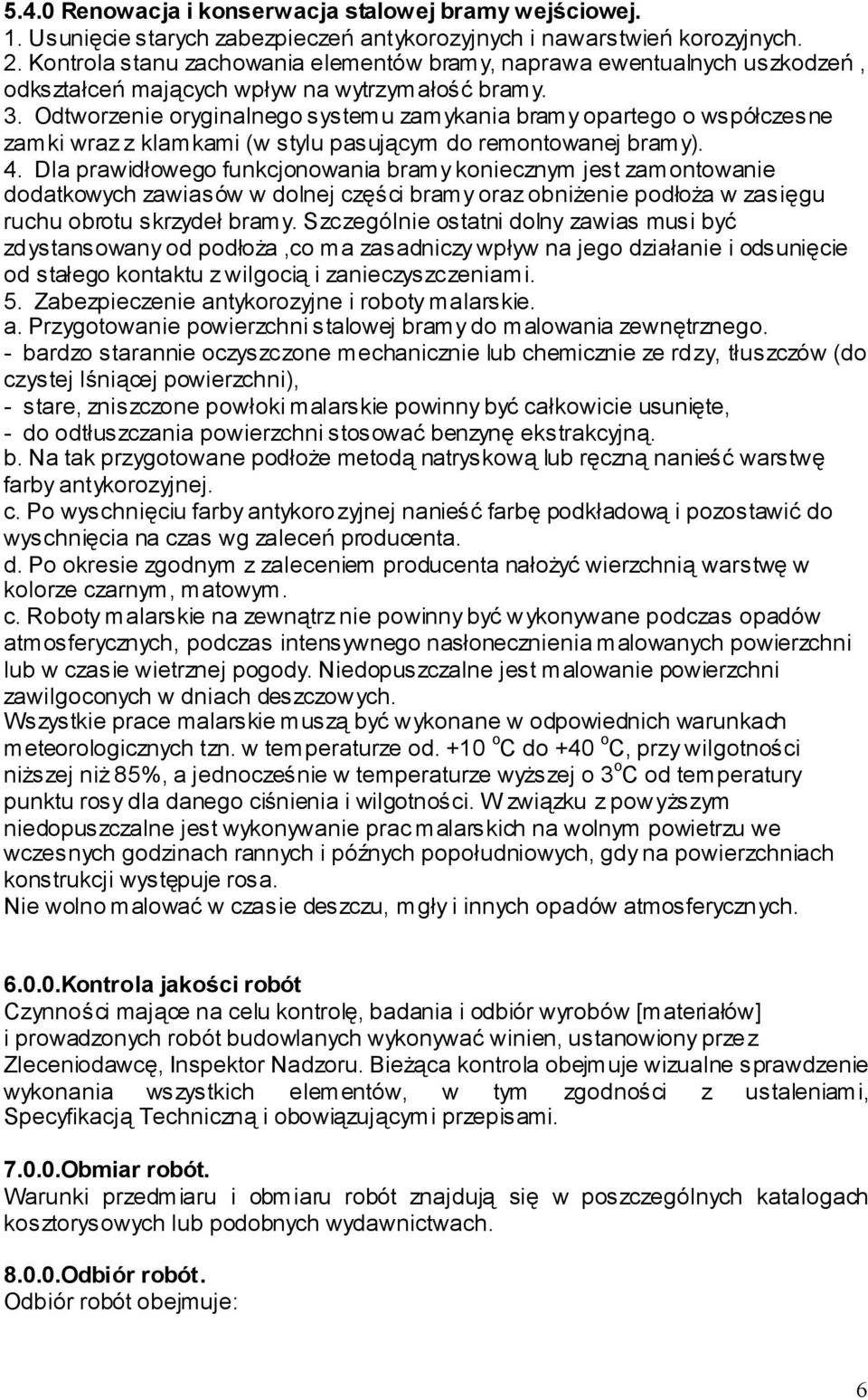 Odtworzenie oryginalnego systemu zamykania bramy opartego o współczesne zamki wraz z klamkami (w stylu pasującym do remontowanej bramy). 4.