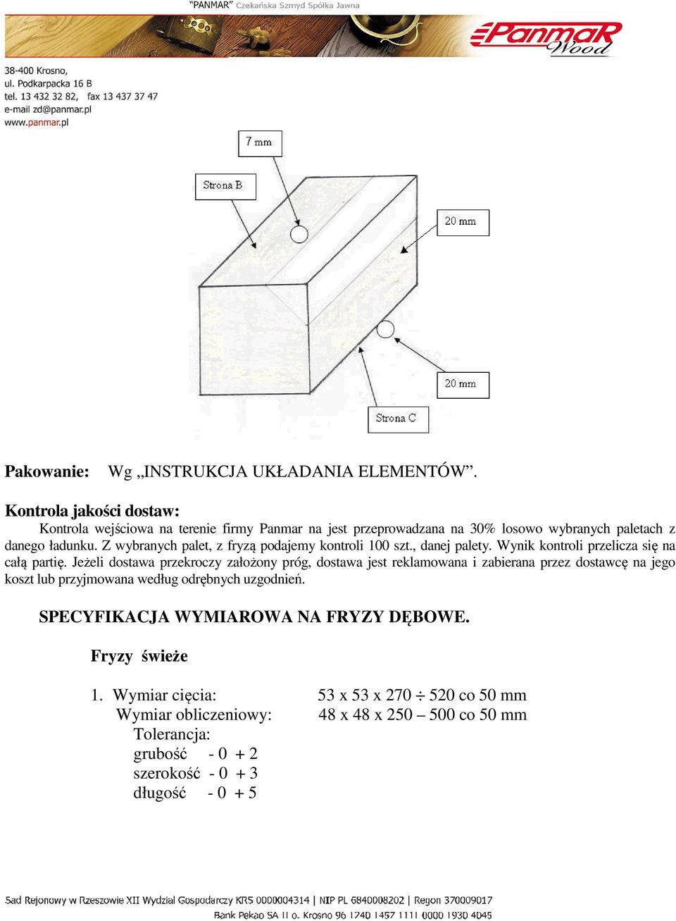 Z wybranych palet, z fryzą podajemy kontroli 100 szt., danej palety. Wynik kontroli przelicza się na całą partię.