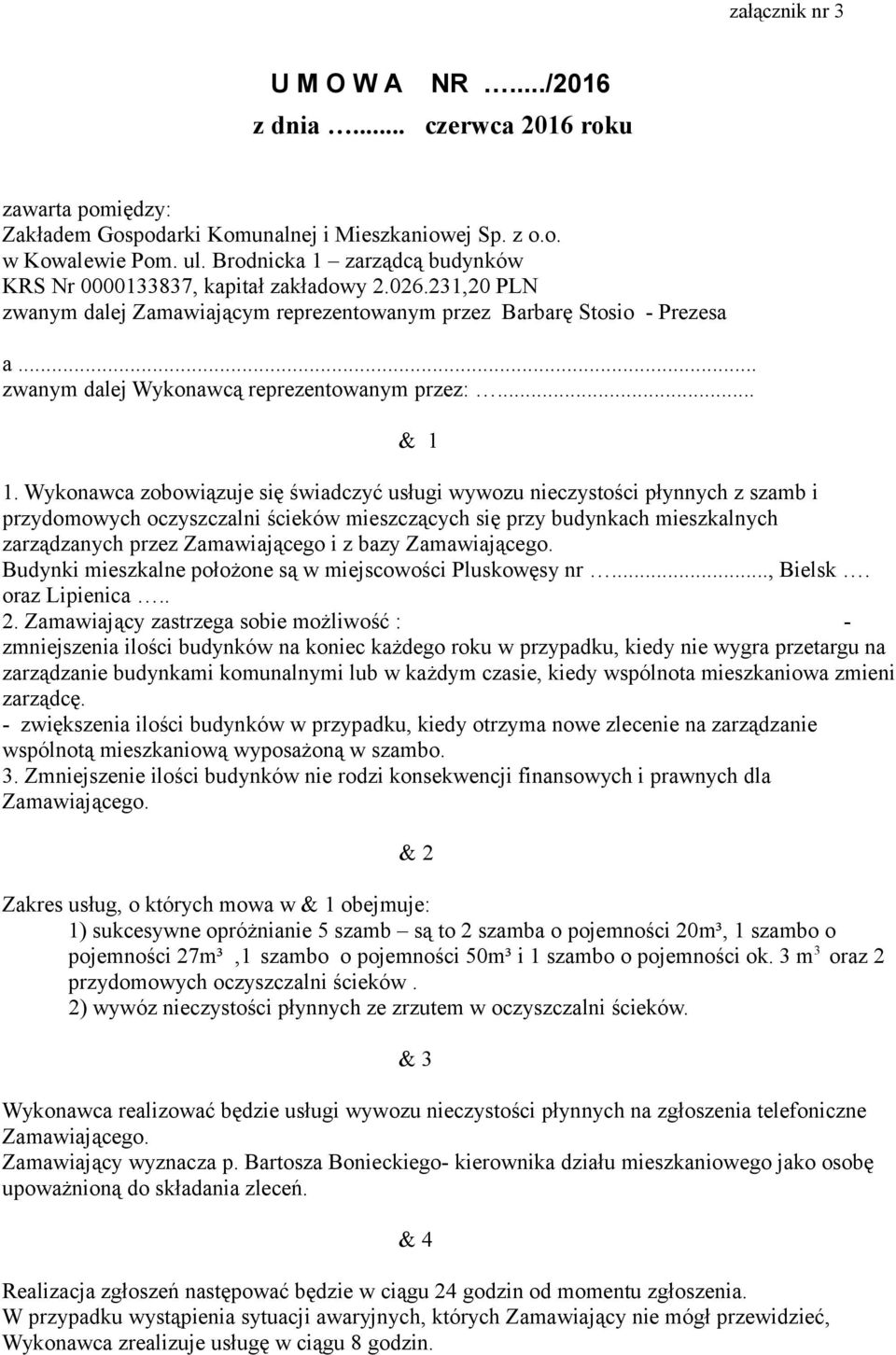 .. zwanym dalej Wykonawcą reprezentowanym przez:... & 1 1.