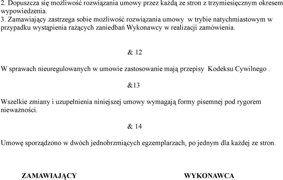 realizacji zamówienia. & 12 W sprawach nieuregulowanych w umowie zastosowanie mają przepisy Kodeksu Cywilnego.