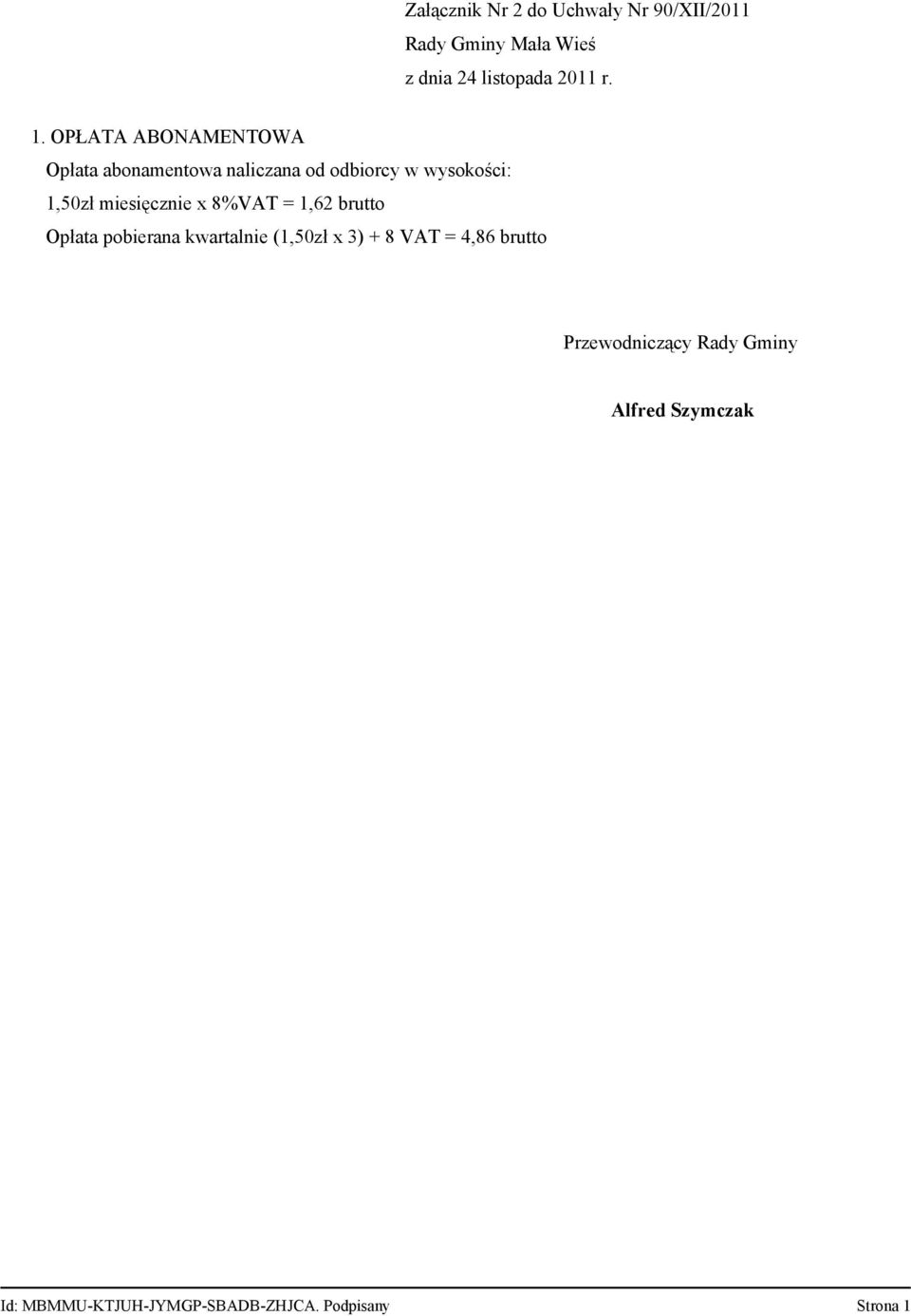 OPŁATA ABONAMENTOWA Opłata abonamentowa naliczana od odbiorcy w wysokości: