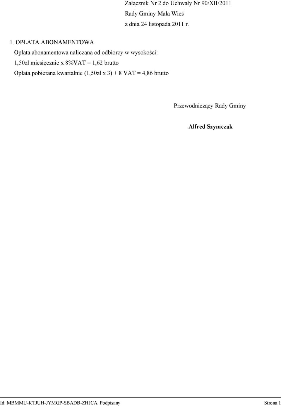 OPŁATA ABONAMENTOWA Opłata abonamentowa naliczana od odbiorcy w wysokości: