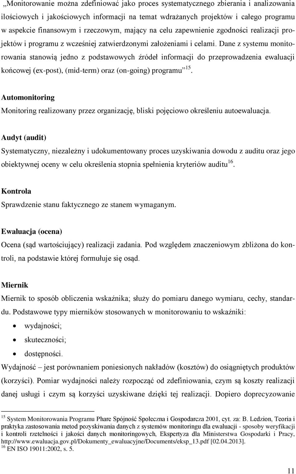 Dane z systemu monitorowania stanowią jedno z podstawowych źródeł informacji do przeprowadzenia ewaluacji końcowej (ex-post), (mid-term) oraz (on-going) programu 15.
