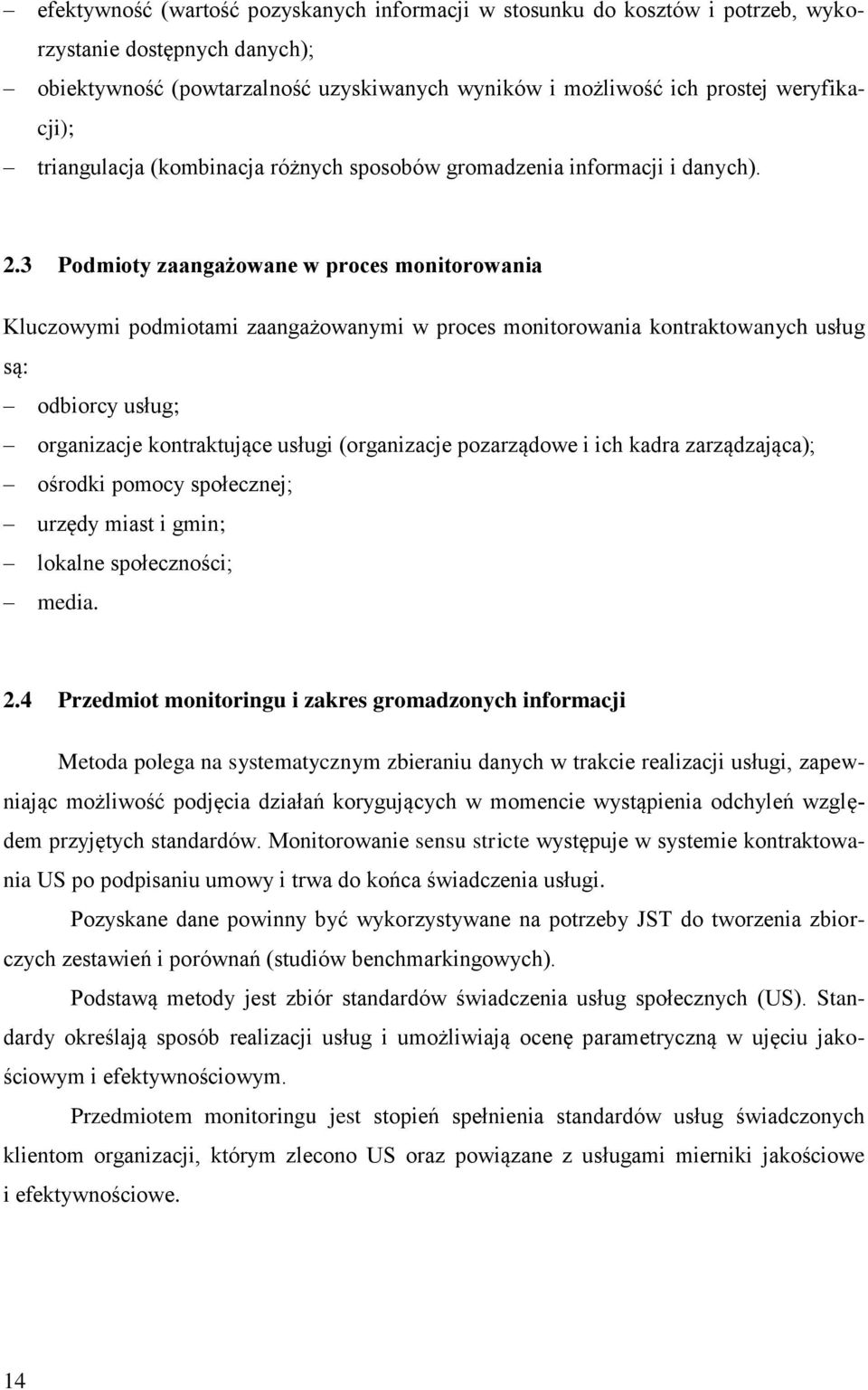 3 Podmioty zaangażowane w proces monitorowania Kluczowymi podmiotami zaangażowanymi w proces monitorowania kontraktowanych usług są: odbiorcy usług; organizacje kontraktujące usługi (organizacje