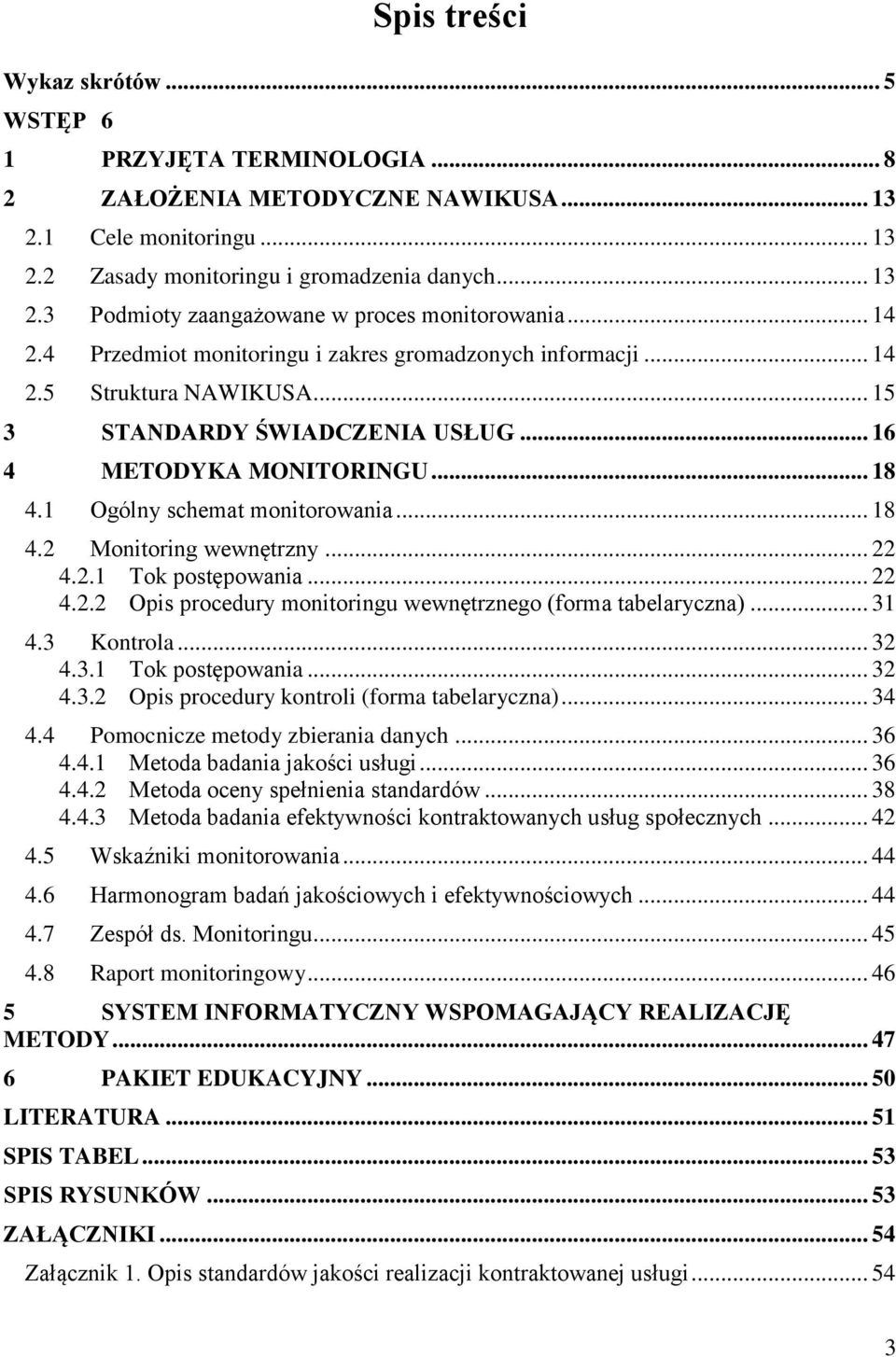 .. 18 4.2 Monitoring wewnętrzny... 22 4.2.1 Tok postępowania... 22 4.2.2 Opis procedury monitoringu wewnętrznego (forma tabelaryczna)... 31 4.3 Kontrola... 32 4.3.1 Tok postępowania... 32 4.3.2 Opis procedury kontroli (forma tabelaryczna).