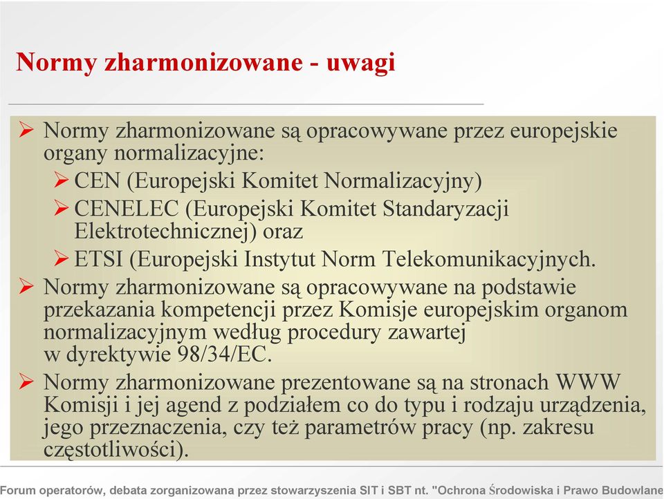 Normy zharmonizowane są opracowywane na podstawie przekazania kompetencji przez Komisje europejskim organom normalizacyjnym według procedury zawartej w