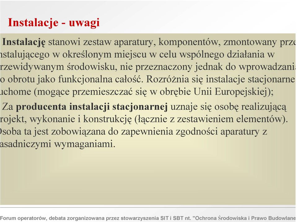 Rozróżnia się instalacje stacjonarne chome (mogące przemieszczać się w obrębie Unii Europejskiej); Za producenta instalacji stacjonarnej