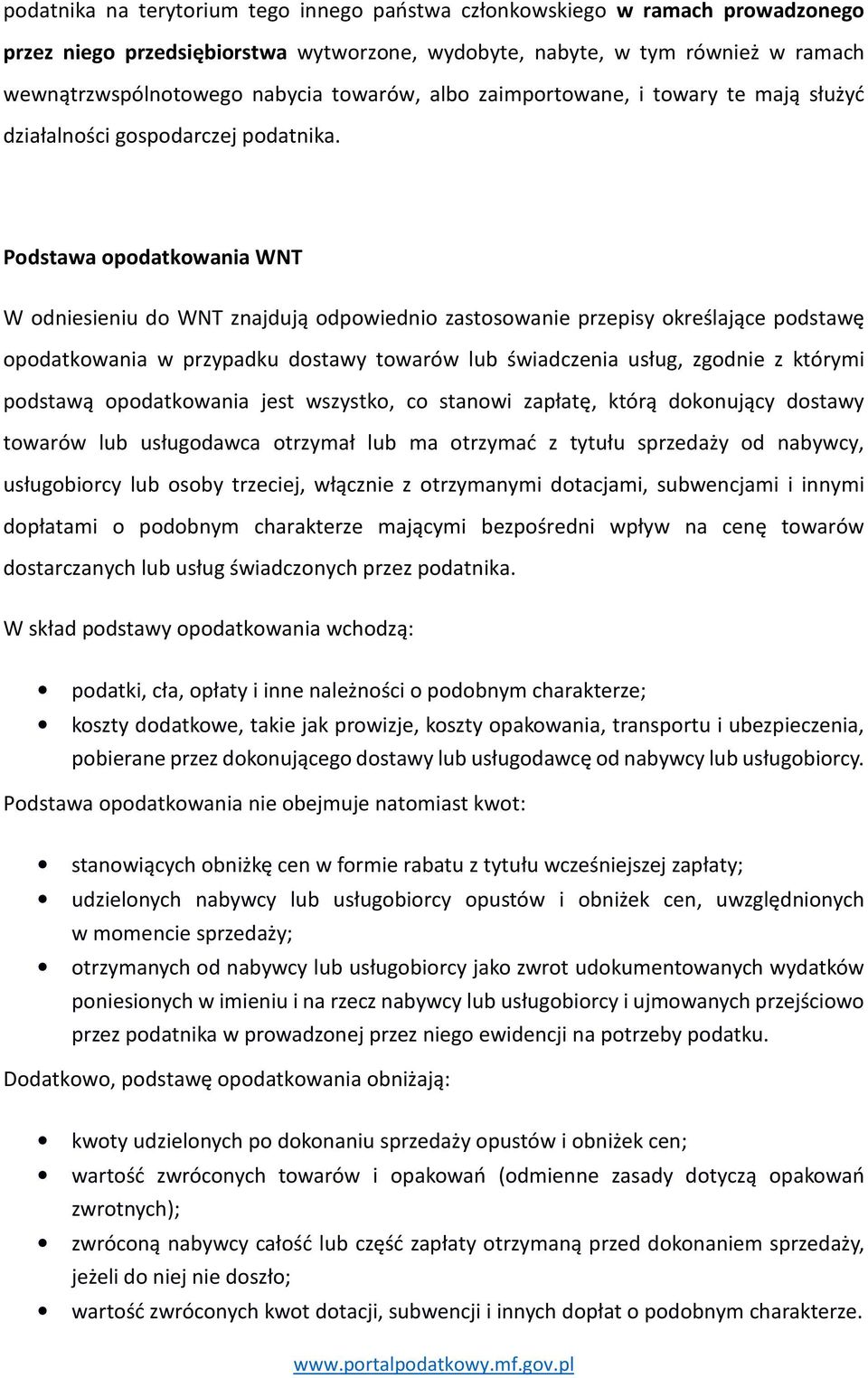 Podstawa opodatkowania WNT W odniesieniu do WNT znajdują odpowiednio zastosowanie przepisy określające podstawę opodatkowania w przypadku dostawy towarów lub świadczenia usług, zgodnie z którymi