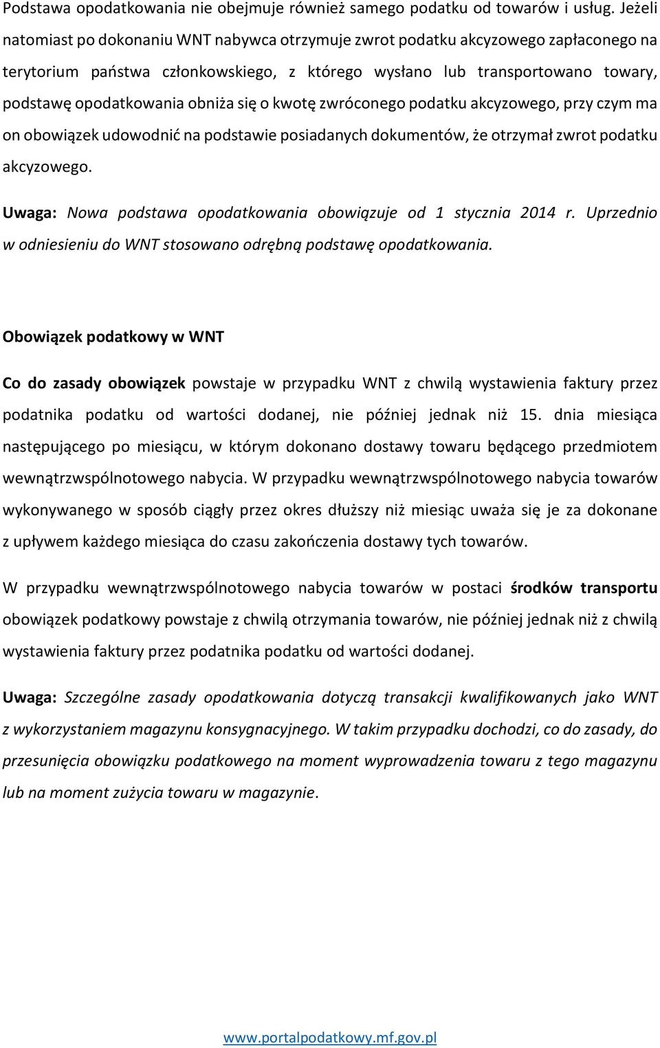 obniża się o kwotę zwróconego podatku akcyzowego, przy czym ma on obowiązek udowodnić na podstawie posiadanych dokumentów, że otrzymał zwrot podatku akcyzowego.