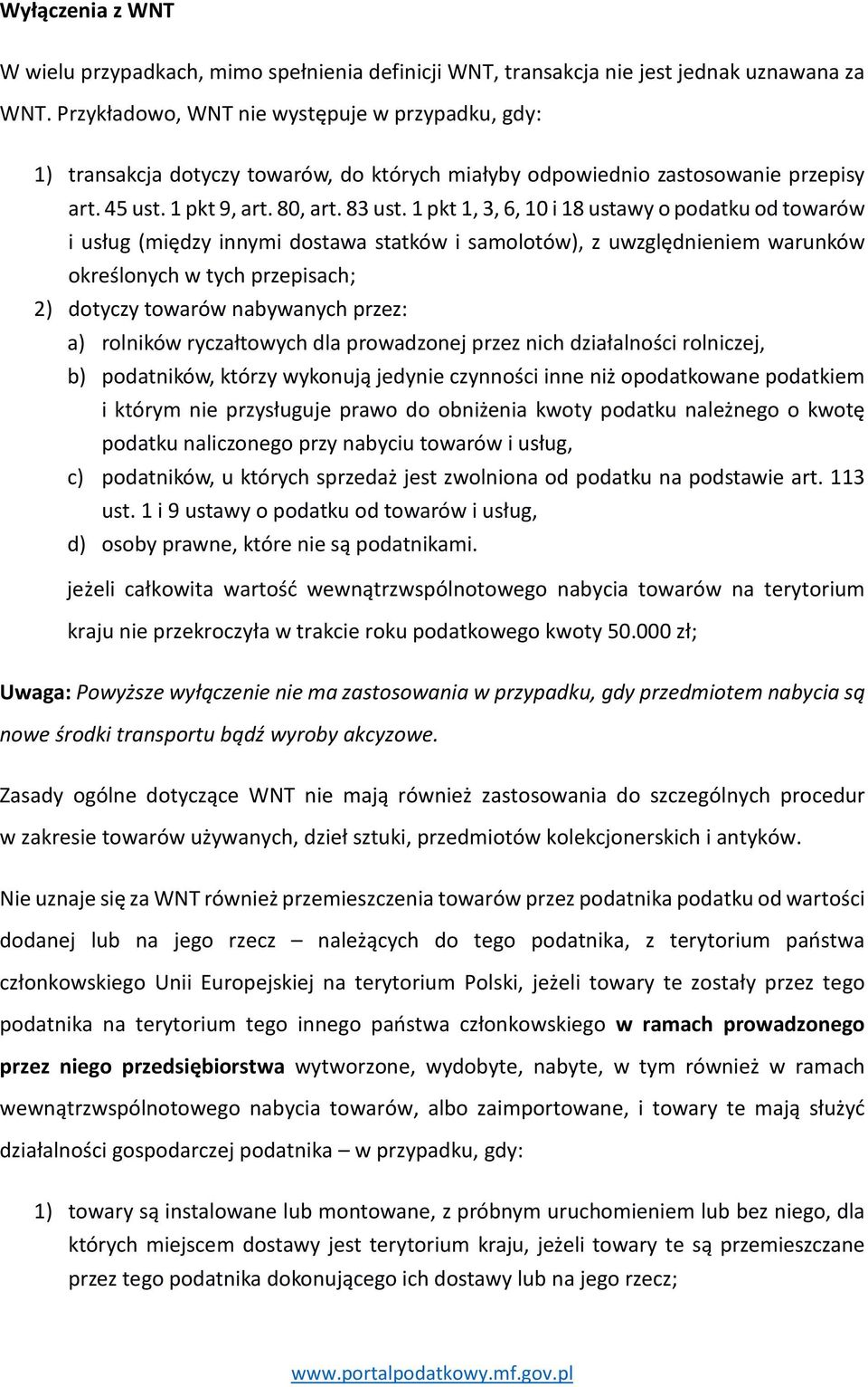 1 pkt 1, 3, 6, 10 i 18 ustawy o podatku od towarów i usług (między innymi dostawa statków i samolotów), z uwzględnieniem warunków określonych w tych przepisach; 2) dotyczy towarów nabywanych przez: